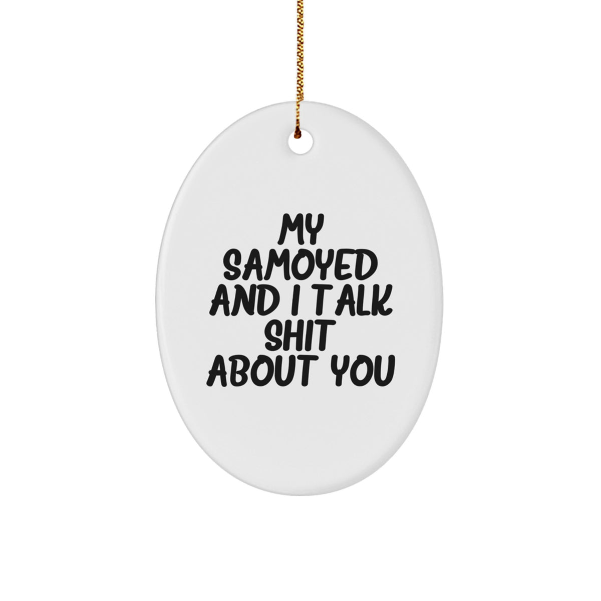 Samoyed Dog Oval Ornament Funny Quote Gift for Samoyed Dog Lover Christmas Unique Gifts from Friends - Image 1
