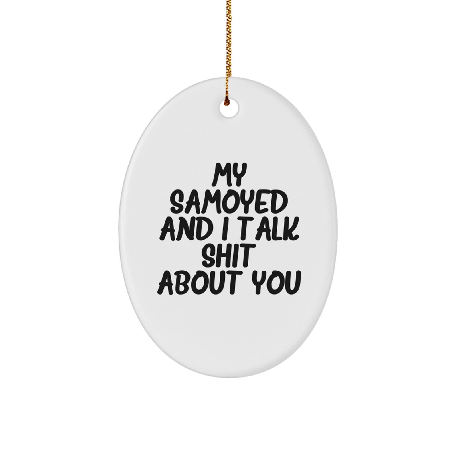 Samoyed Dog Oval Ornament Funny Quote Gift for Samoyed Dog Lover Christmas Unique Gifts from Friends - Image 1