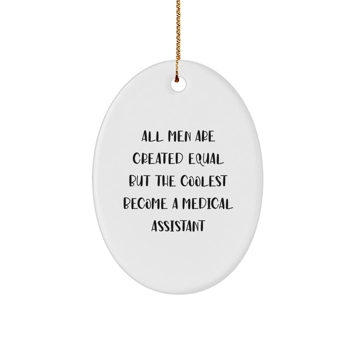 Funny Medical Assistant Gifts for Men - Oval Ornament - 'All Men Are Created Equal But The Coolest Become A Medical Assistant' Christmas Unique Gifts from Friends - Image 1