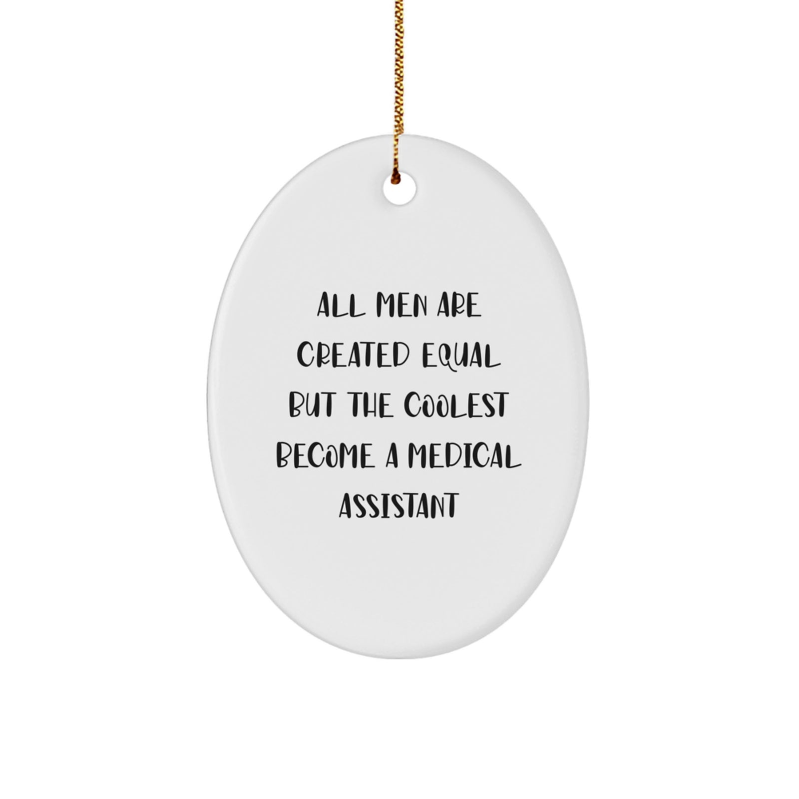 Funny Medical Assistant Gifts for Men - Oval Ornament - 'All Men Are Created Equal But The Coolest Become A Medical Assistant' Christmas Unique Gifts from Friends - Image 1