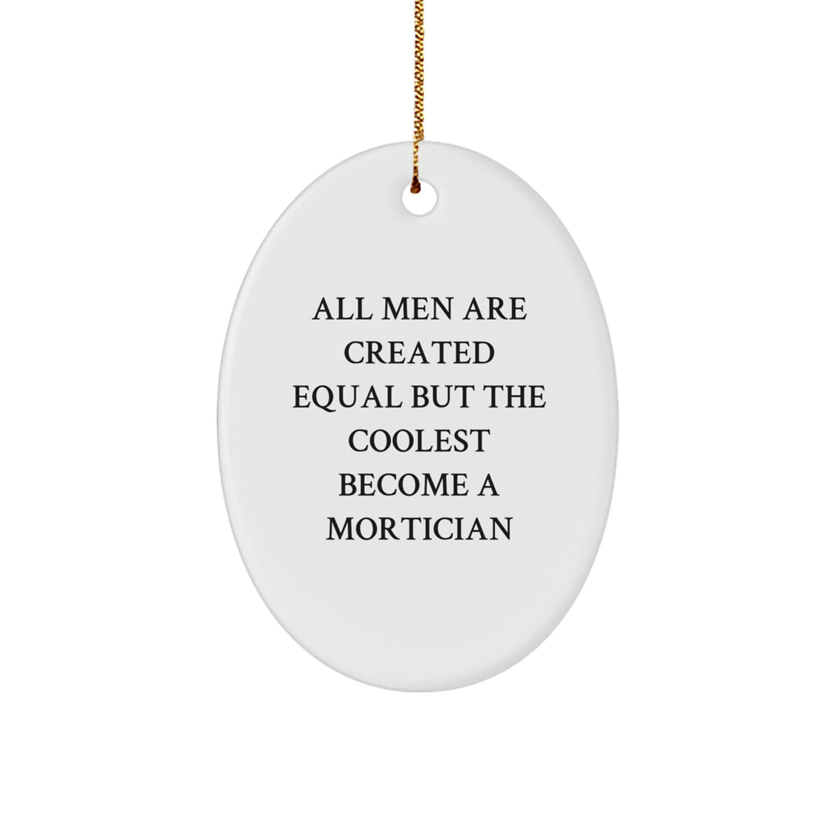 Funny Mortician Gifts for Men, Unique Oval Ornament with 'All Men Are Created Equal But The Coolest Become A Mortician' Quote, Gifts from Friends, Family, Coworkers - Christmas Unique Gifts - Image 1