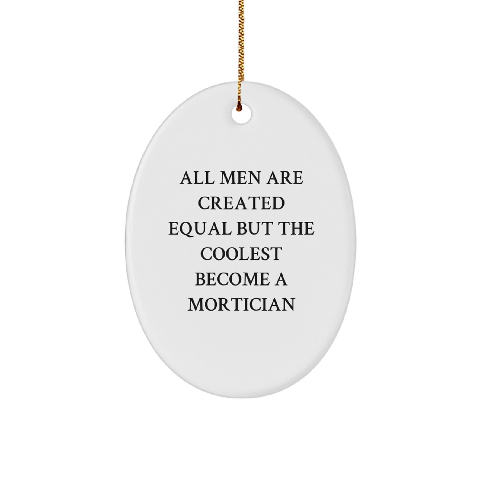 Funny Mortician Gifts for Men, Unique Oval Ornament with 'All Men Are Created Equal But The Coolest Become A Mortician' Quote, Gifts from Friends, Family, Coworkers - Christmas Unique Gifts - Image 1