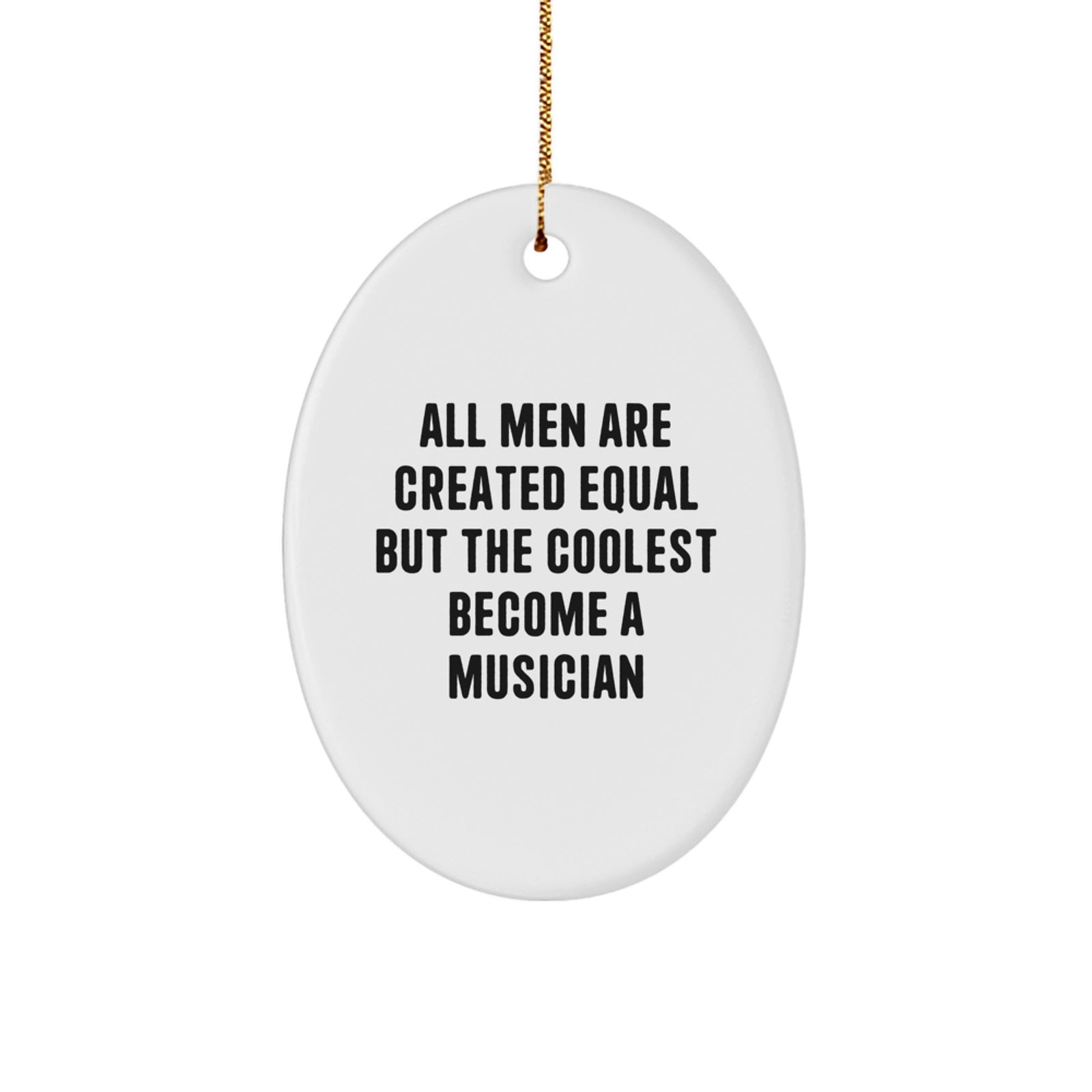 Musician Gifts from Men, Funny Oval Ornament for Christmas Unique Gifts, 'All Men Are Created Equal But The Coolest Become A Musician' Quote, Gifts for Musicians - Image 1