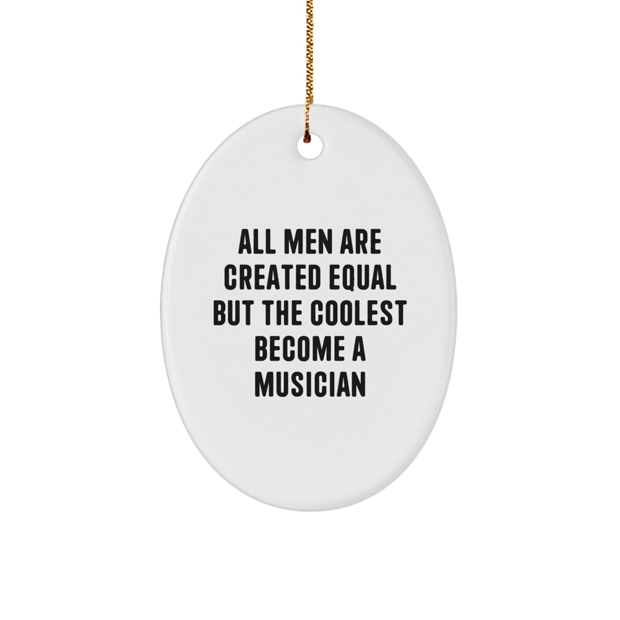 Musician Gifts from Men, Funny Oval Ornament for Christmas Unique Gifts, 'All Men Are Created Equal But The Coolest Become A Musician' Quote, Gifts for Musicians - Image 1
