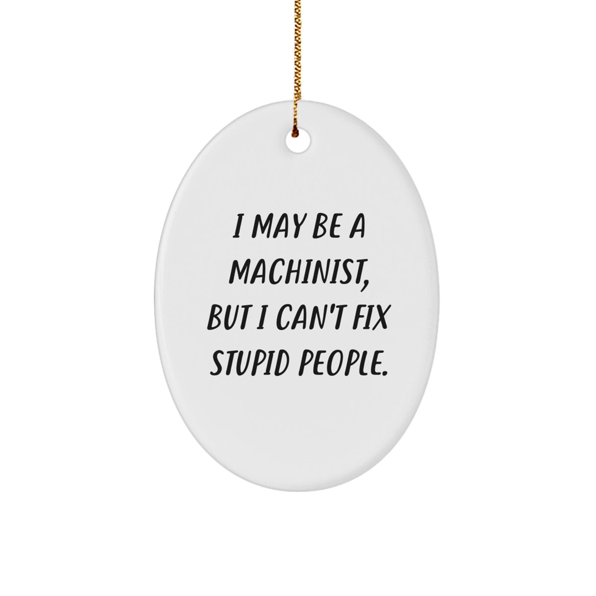 Christmas Ornament Gift Witty Machinist Collectible - I May Be A - Image 1