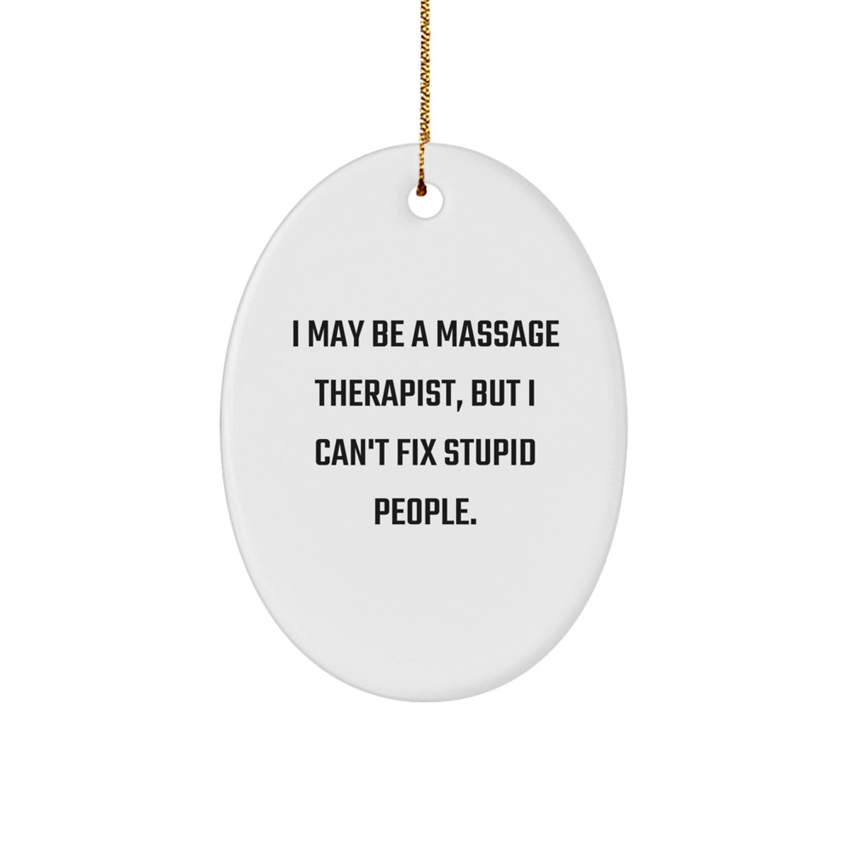 Funny Massage Therapist Gifts for Men, Oval Ornament I May Be A Massage Therapist But I Cant Fix Stupid People Christmas Unique Gifts from Friends - Image 1