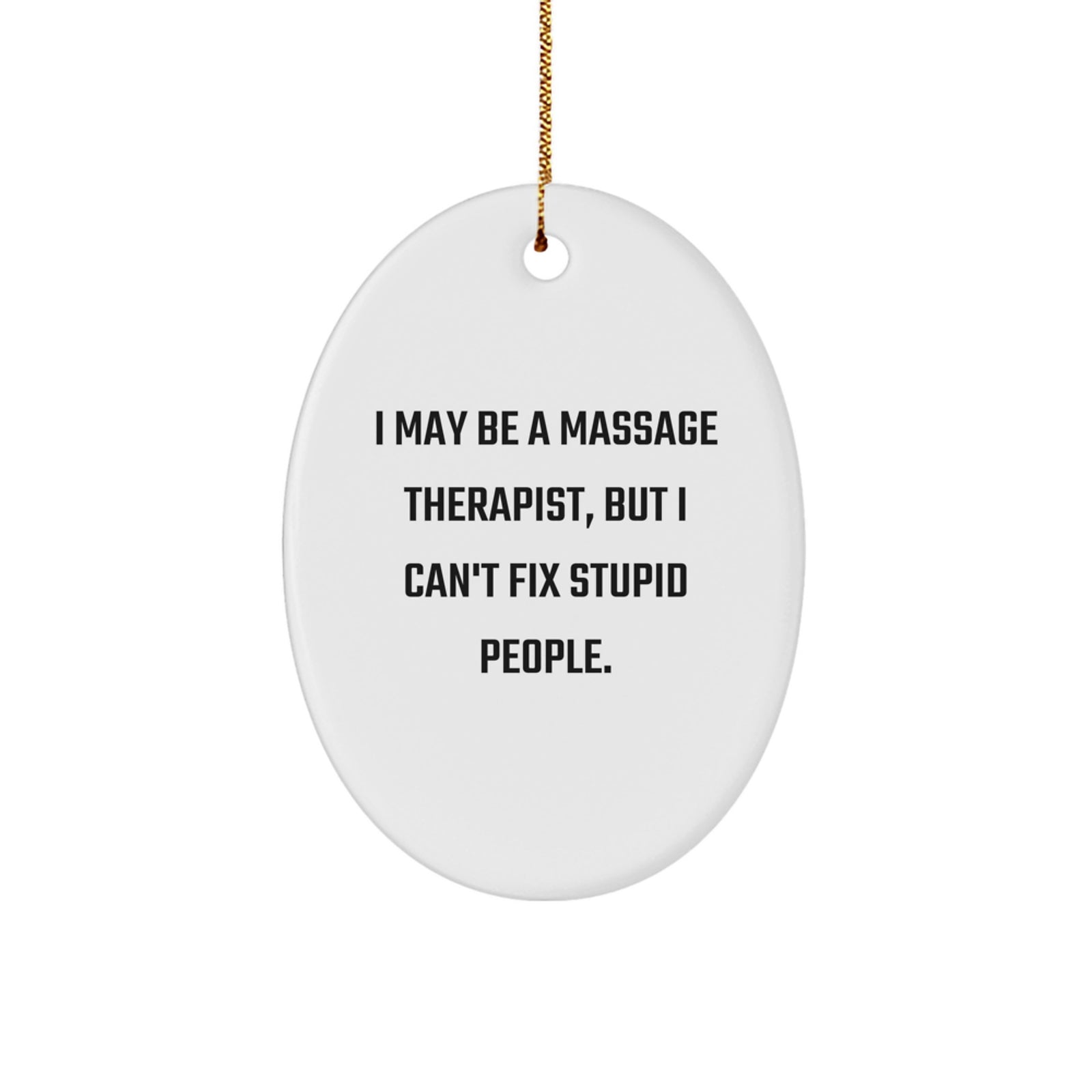 Funny Massage Therapist Gifts for Men, Oval Ornament I May Be A Massage Therapist But I Cant Fix Stupid People Christmas Unique Gifts from Friends - Image 1
