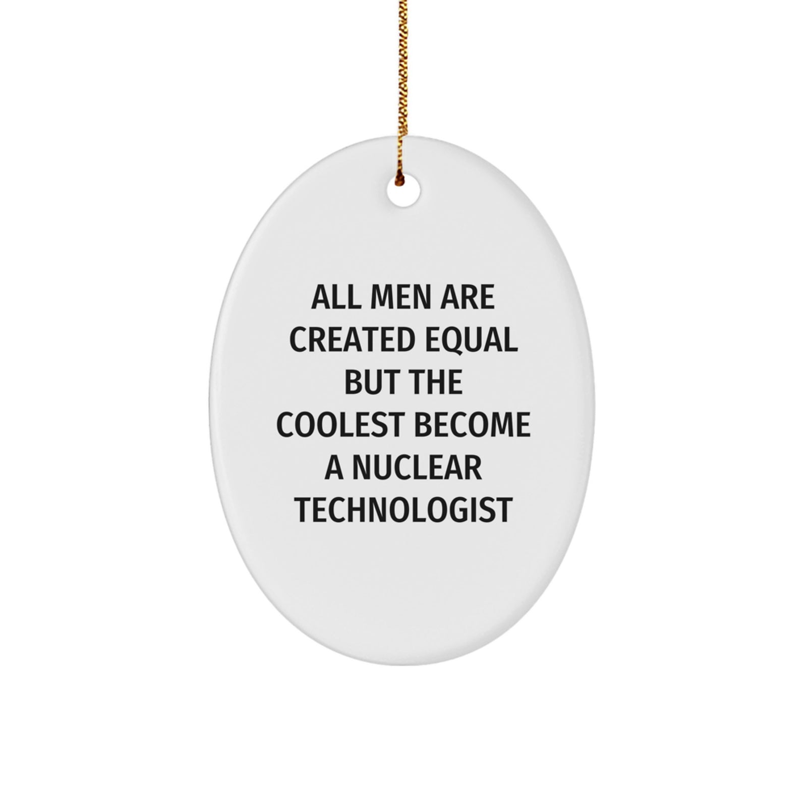 Funny Nuclear Technologist Oval Ornament Gifts from Men for Christmas Unique - Image 1