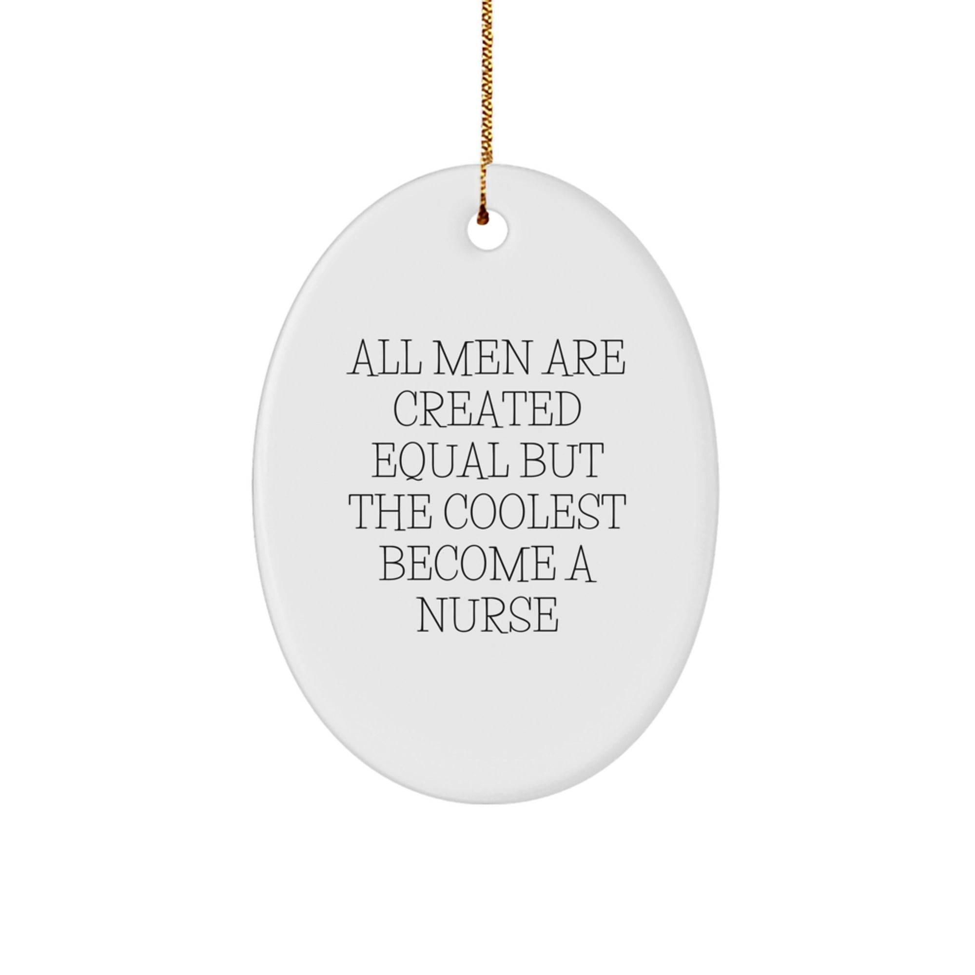 Funny Nurse Oval Ornament Gifts for Nurses from Men, Christmas Unique Gifts, Oval Shape, White Color, Perfect for Nurse Enthusiasts, All Men Are Created Equal But The Coolest Become A 'Nurse' - Image 1