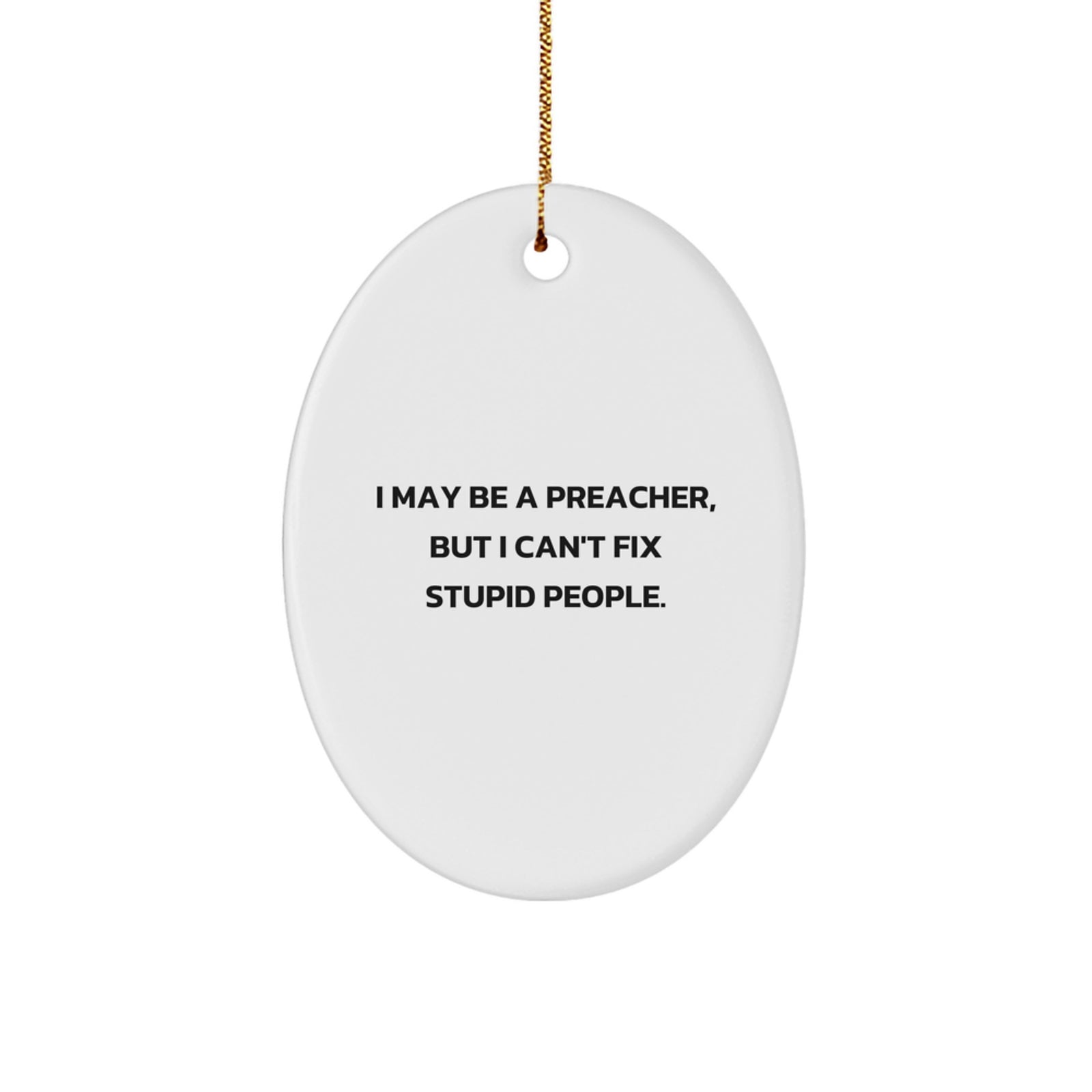 Funny Preacher Gifts for Him - Oval Ornament from Friends - Christmas Unique Gifts - 'I May Be A Preacher' - Image 1