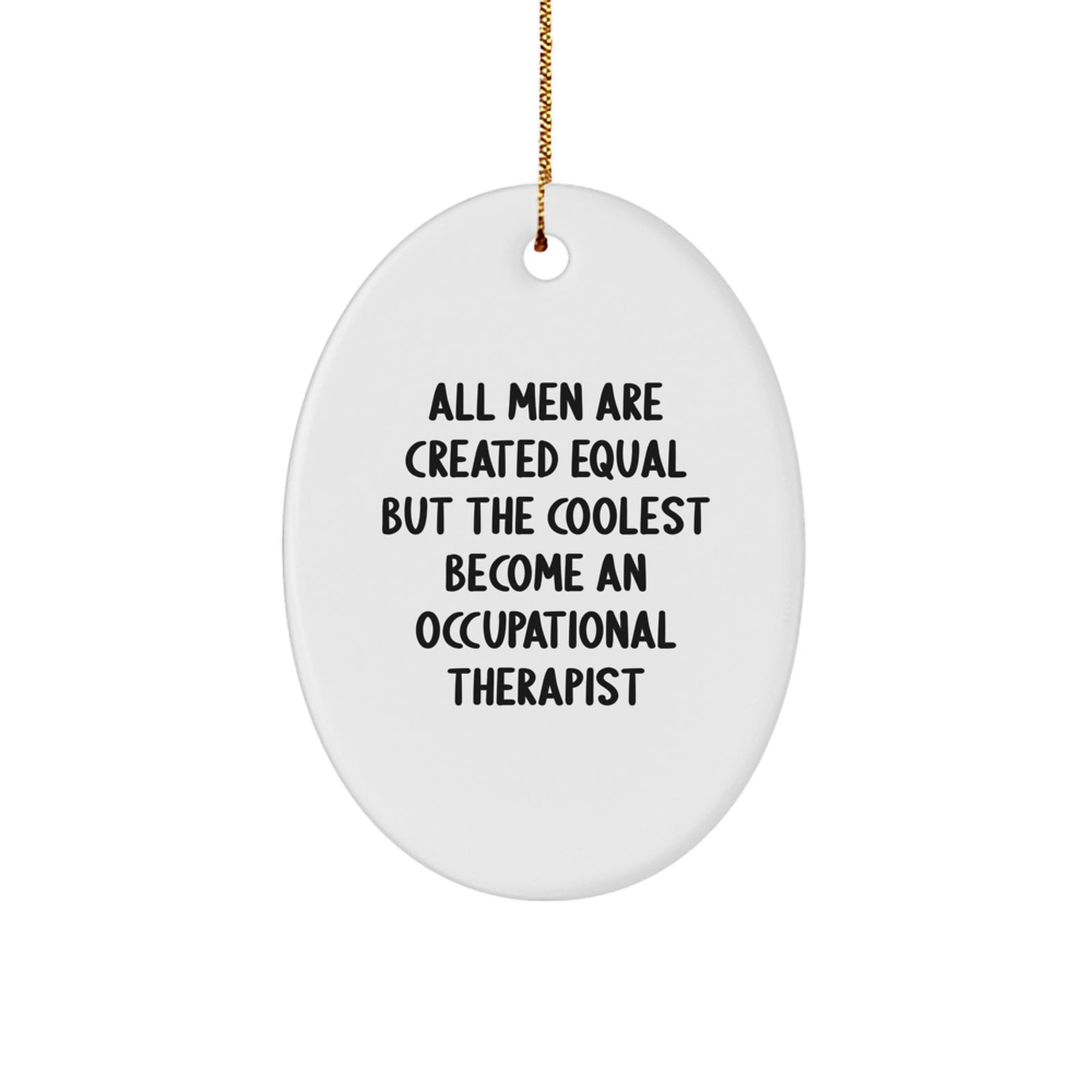 Occupational Therapist Gifts from Men - Funny Quote Oval Ornament for Christmas Unique Gifts for Occupational Therapist - Image 1