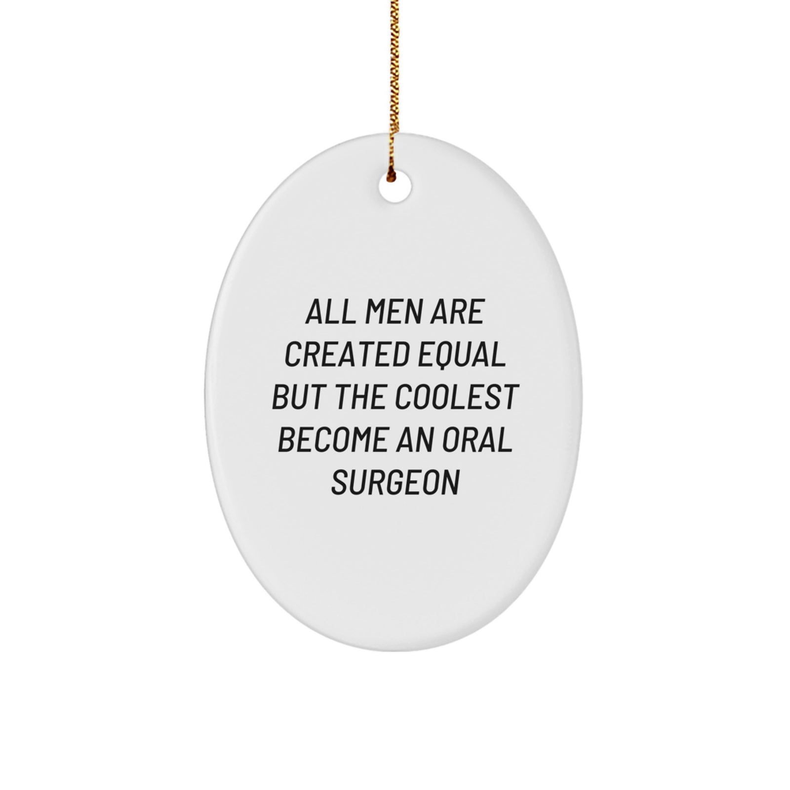 Funny Oral Surgeon Gifts for Men - Oval Ornament with 'All Men Are Created Equal But The Coolest Become An Oral Surgeon' Quote - Christmas Unique Gifts from Friends - Image 1