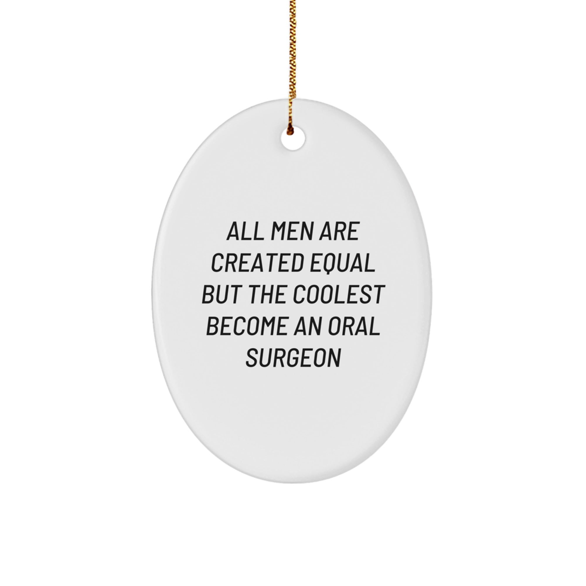 Funny Oral Surgeon Gifts for Men - Oval Ornament with 'All Men Are Created Equal But The Coolest Become An Oral Surgeon' Quote - Christmas Unique Gifts from Friends - Image 1