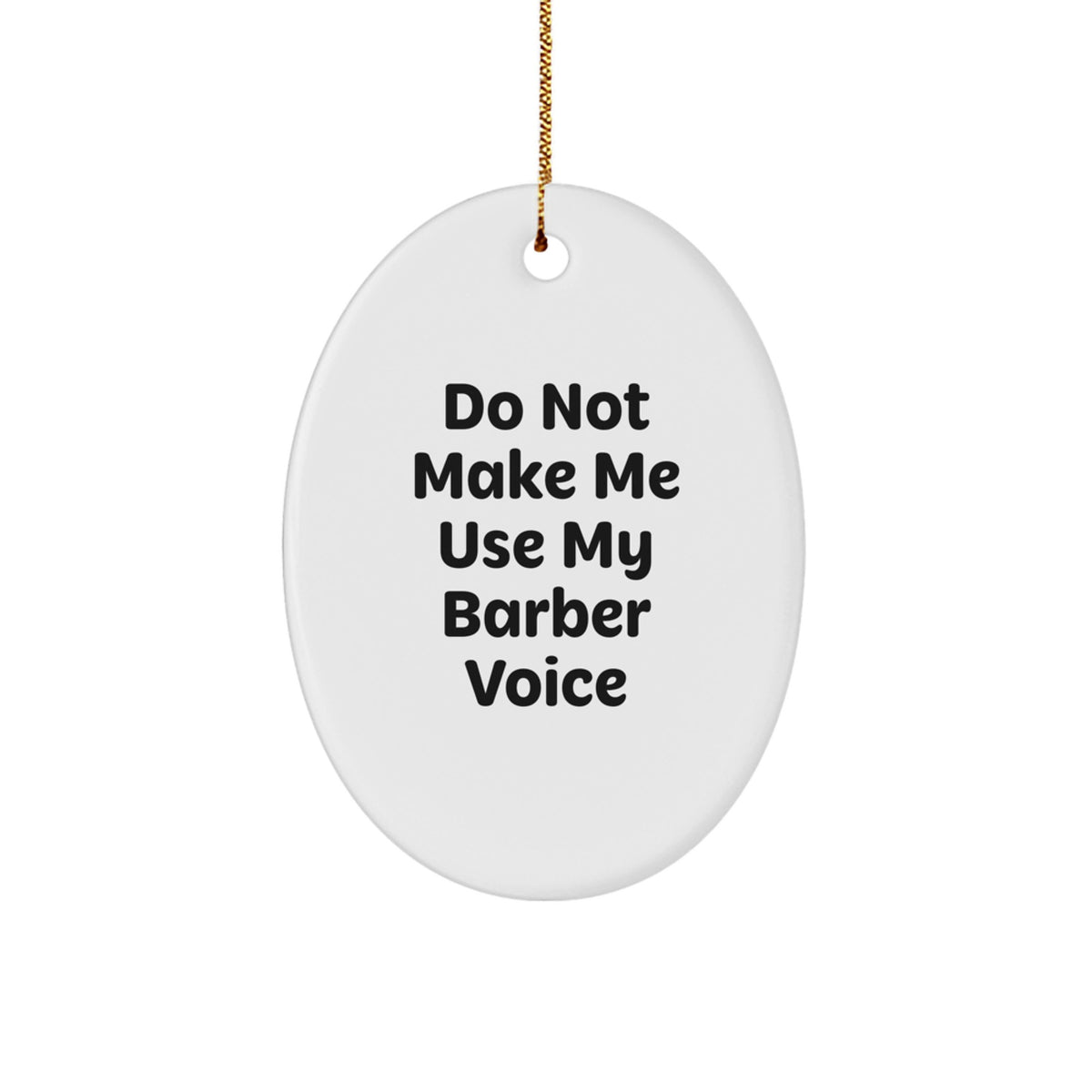 Funny Barber Gifts for Men Oval Ornament Do Not Make Me Use My Barber Voice - Image 1