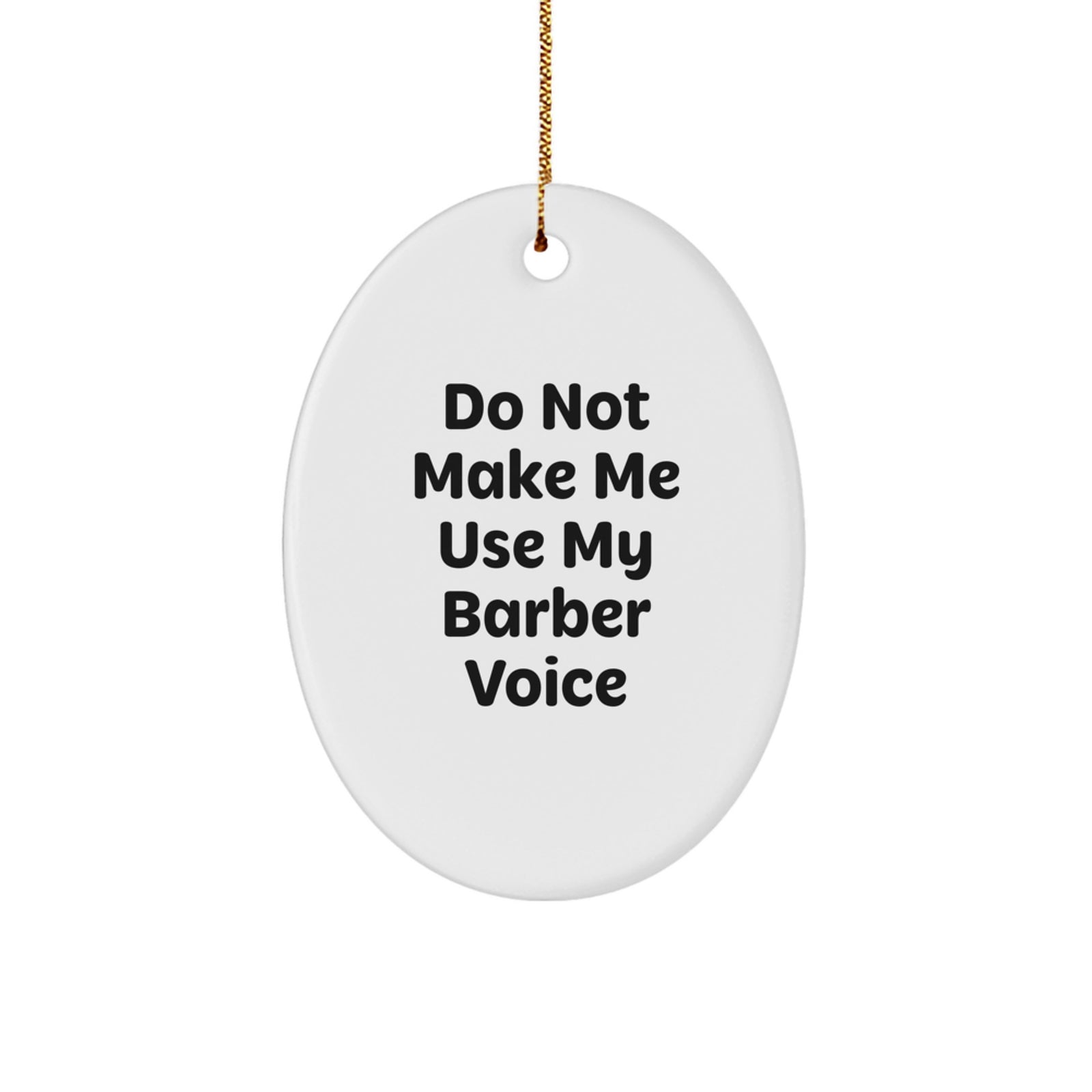 Funny Barber Gifts for Men Oval Ornament Do Not Make Me Use My Barber Voice - Image 1
