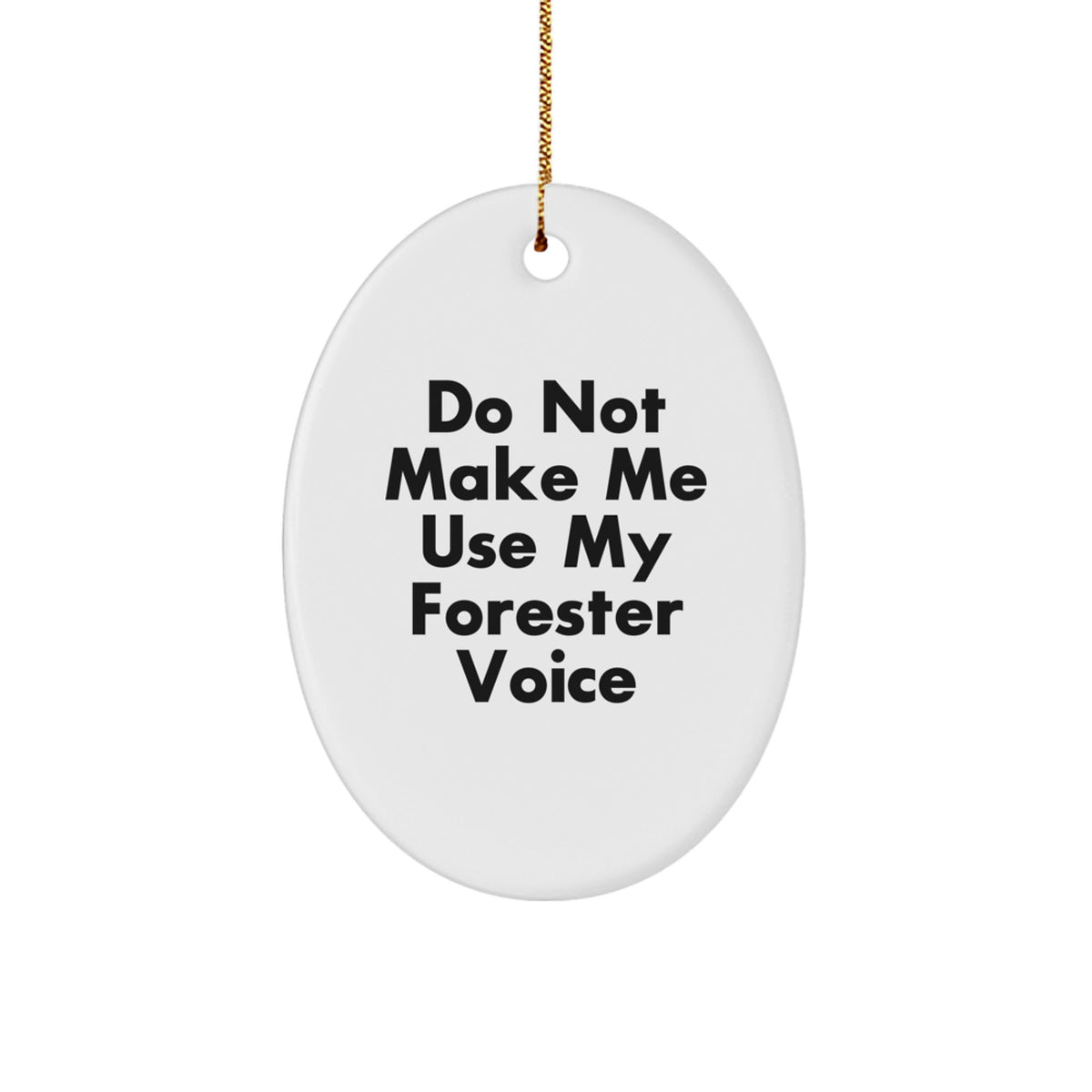 Forester Christmas Ornament Gift Humorous 'Do Not Make Me Use My - Image 1