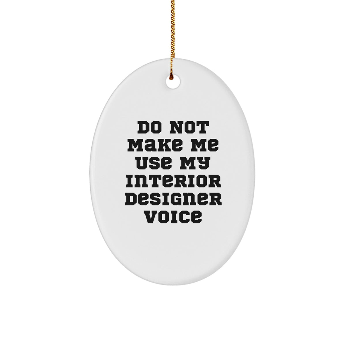 Christmas Ornament Gift for Family Do Not Make Me Use My Interior - Image 1