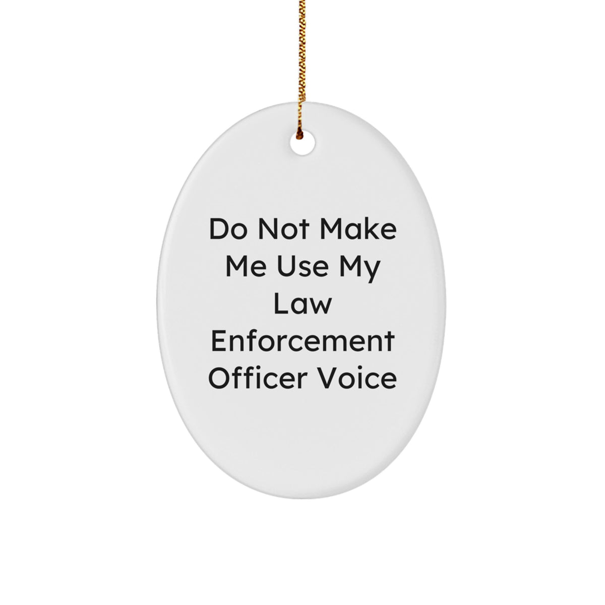 Funny Law Enforcement Officer Gifts for Men - Oval Ornament with Do Not Make Me Use My Law Enforcement Officer Voice - Christmas Unique Gifts from Friends and Family - Image 1