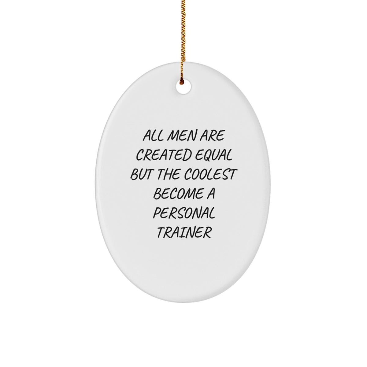 Funny Personal Trainer Gifts from Men for Personal Trainers Friends - Oval Ornament All Men Are Created Equal But The Coolest Become A Personal Trainer Christmas Unique Gifts - Image 1