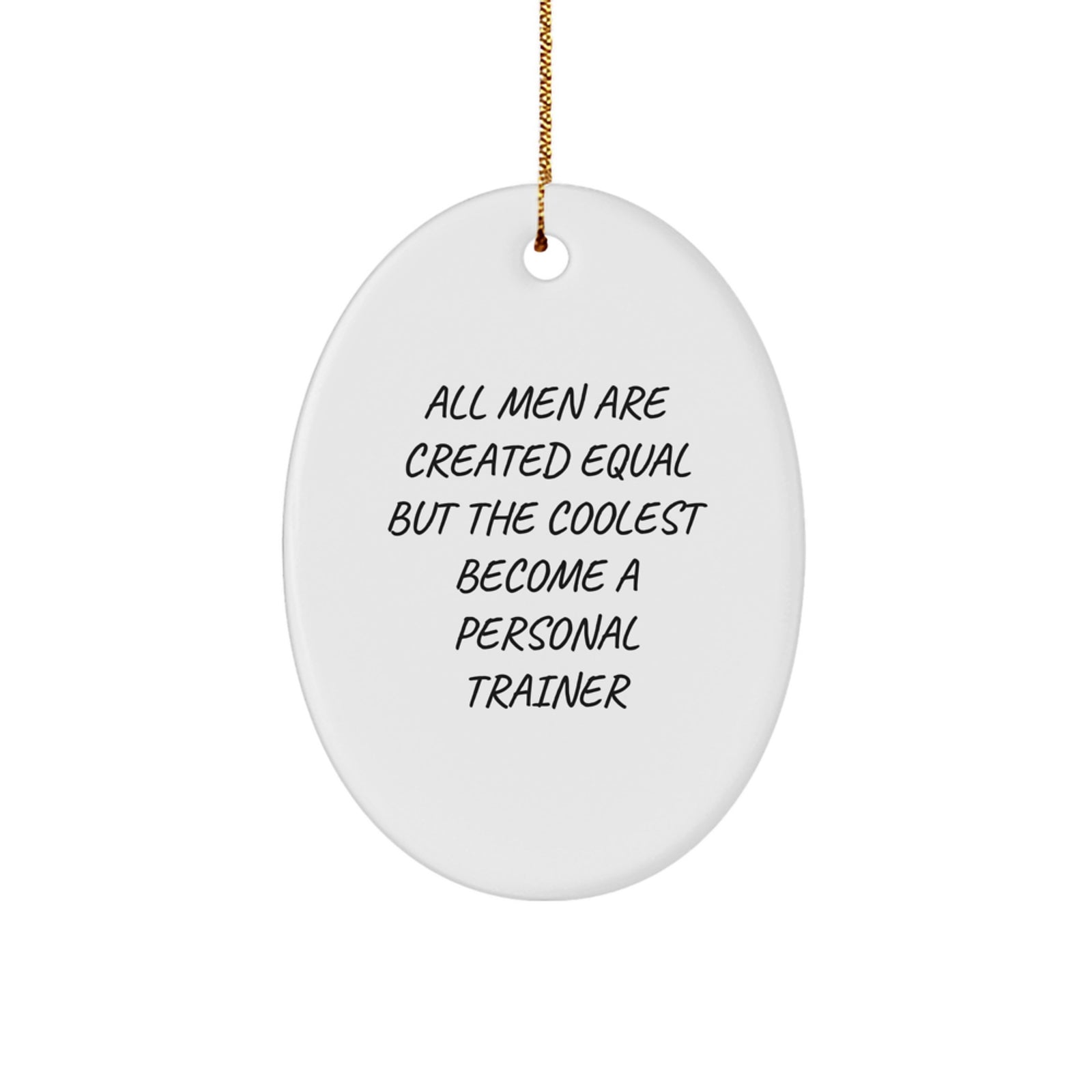 Funny Personal Trainer Gifts from Men for Personal Trainers Friends - Oval Ornament All Men Are Created Equal But The Coolest Become A Personal Trainer Christmas Unique Gifts - Image 1