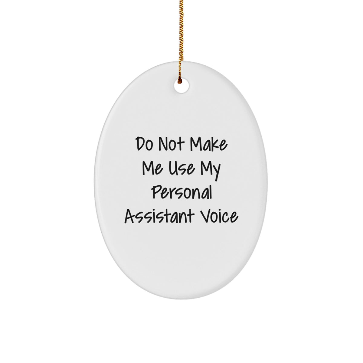 Funny Christmas Unique Gifts from Friends for Personal Assistant Oval Ornament Do Not Make Me Use My Personal Assistant Voice - Image 1