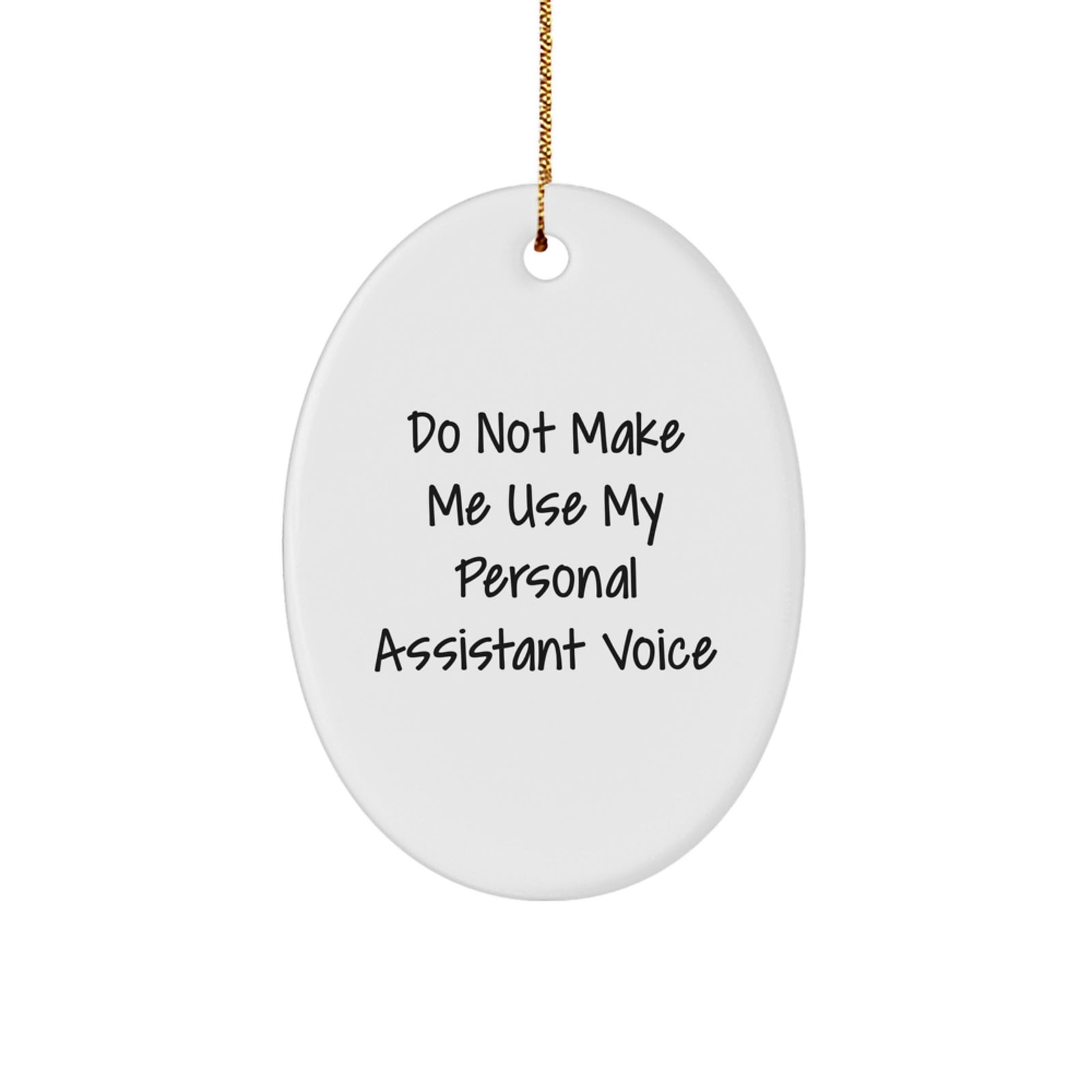 Funny Christmas Unique Gifts from Friends for Personal Assistant Oval Ornament Do Not Make Me Use My Personal Assistant Voice - Image 1