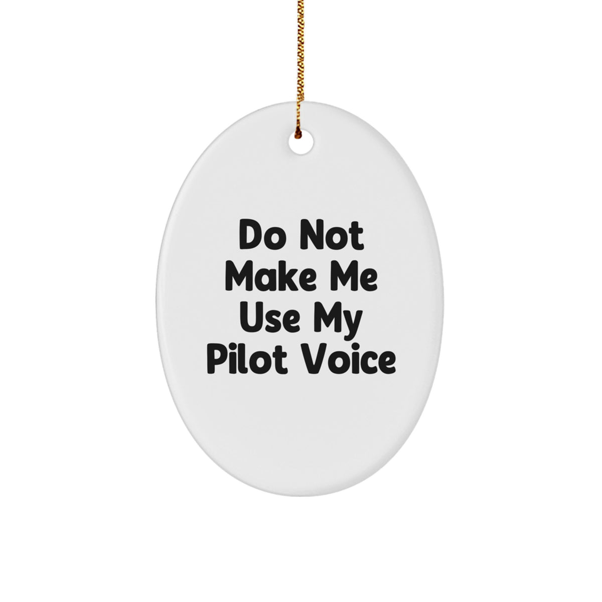 Funny Pilot Gifts, Oval Ornament Quote Do Not Make Me Use My Pilot Voice, Christmas Unique Gifts for Pilot Men - Image 1