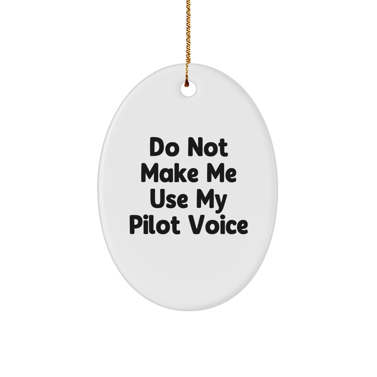 Funny Pilot Gifts, Oval Ornament Quote Do Not Make Me Use My Pilot Voice, Christmas Unique Gifts for Pilot Men - Image 1