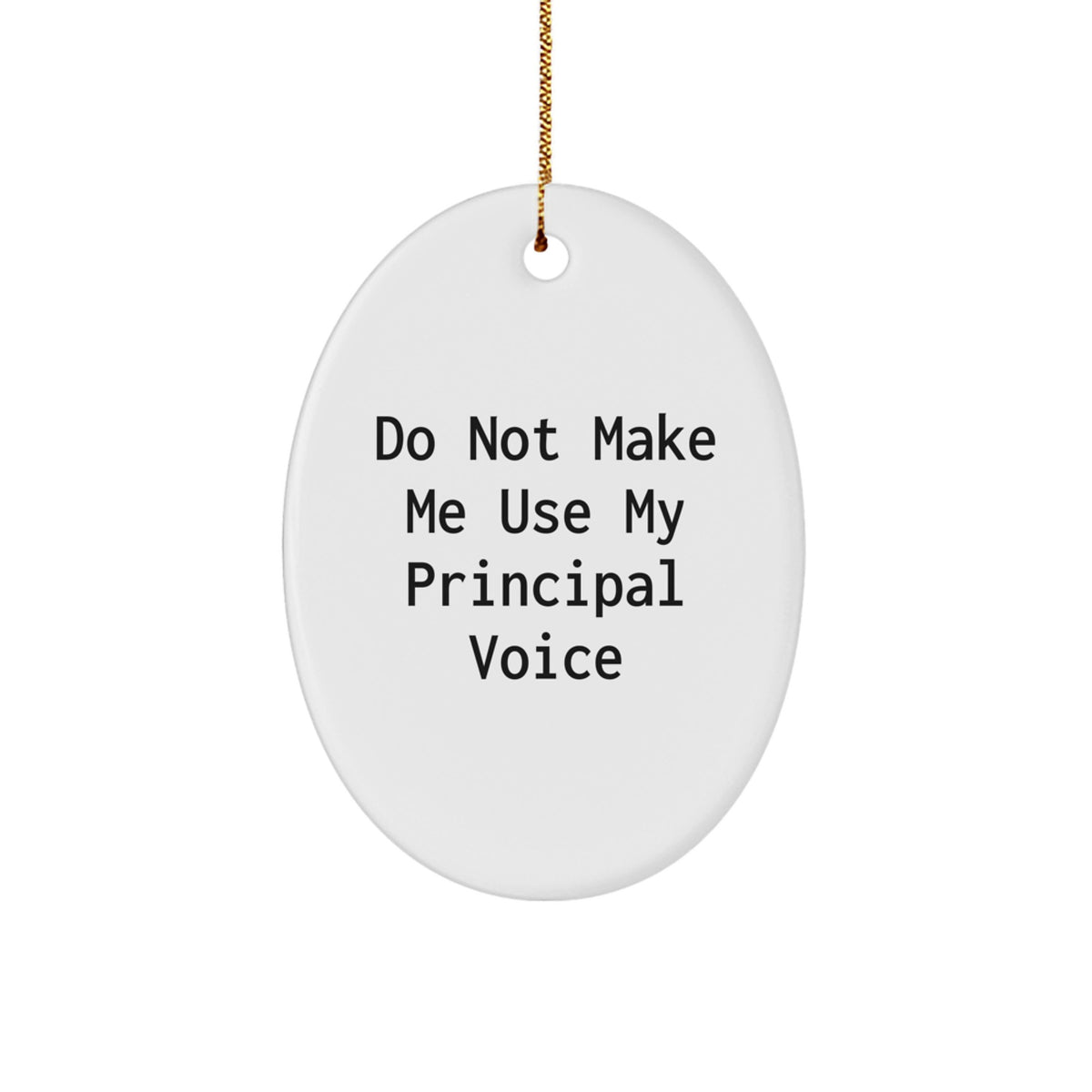 Witty Principal Christmas Ornament - Do Not Make Me Use My Voice Gift - Image 1