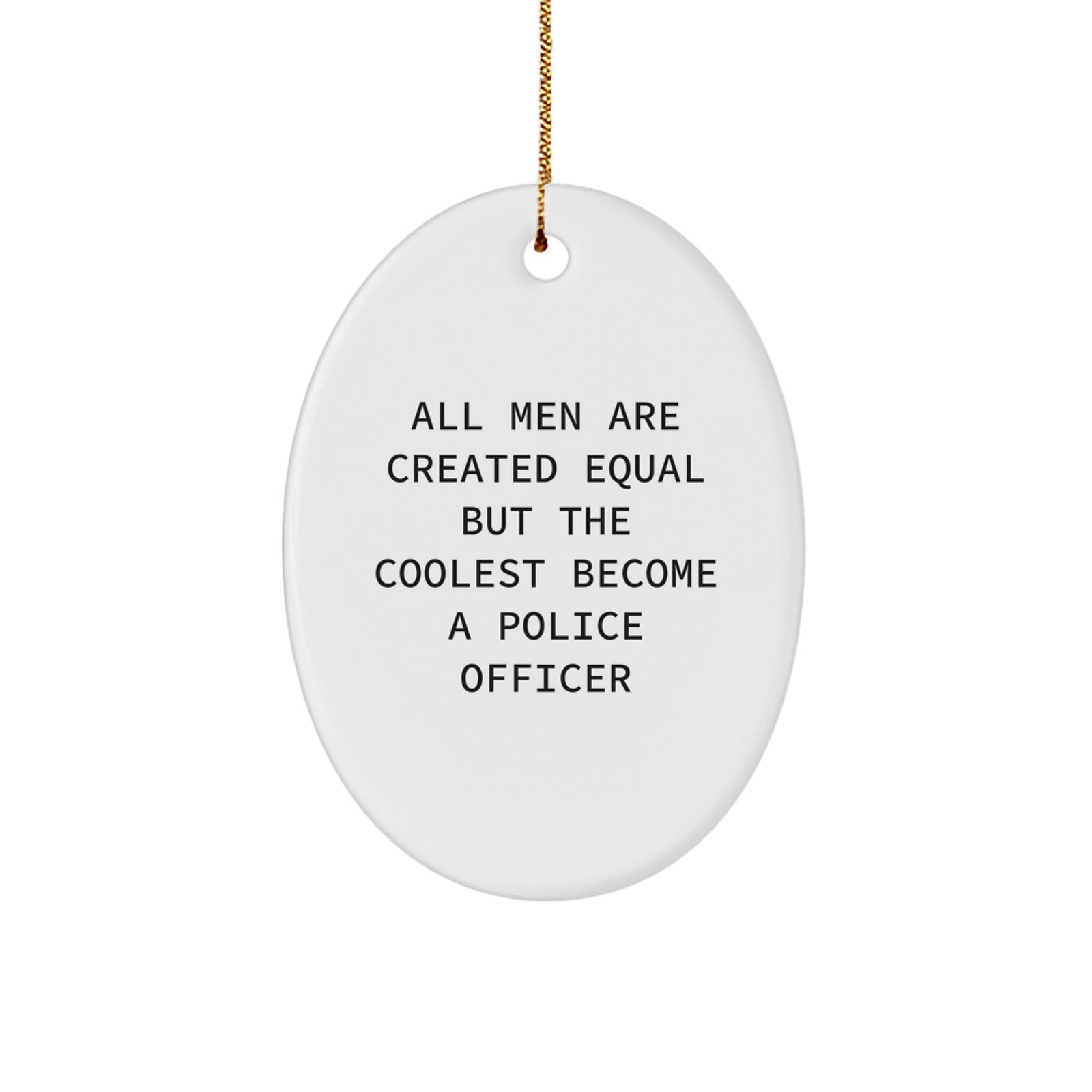 Funny Police Officer Gifts for Men - Oval Ornament, All Men Are Created Equal But The Coolest Become A Police Officer, Gifts from Men, Unique Christmas Unique Gifts - Image 1