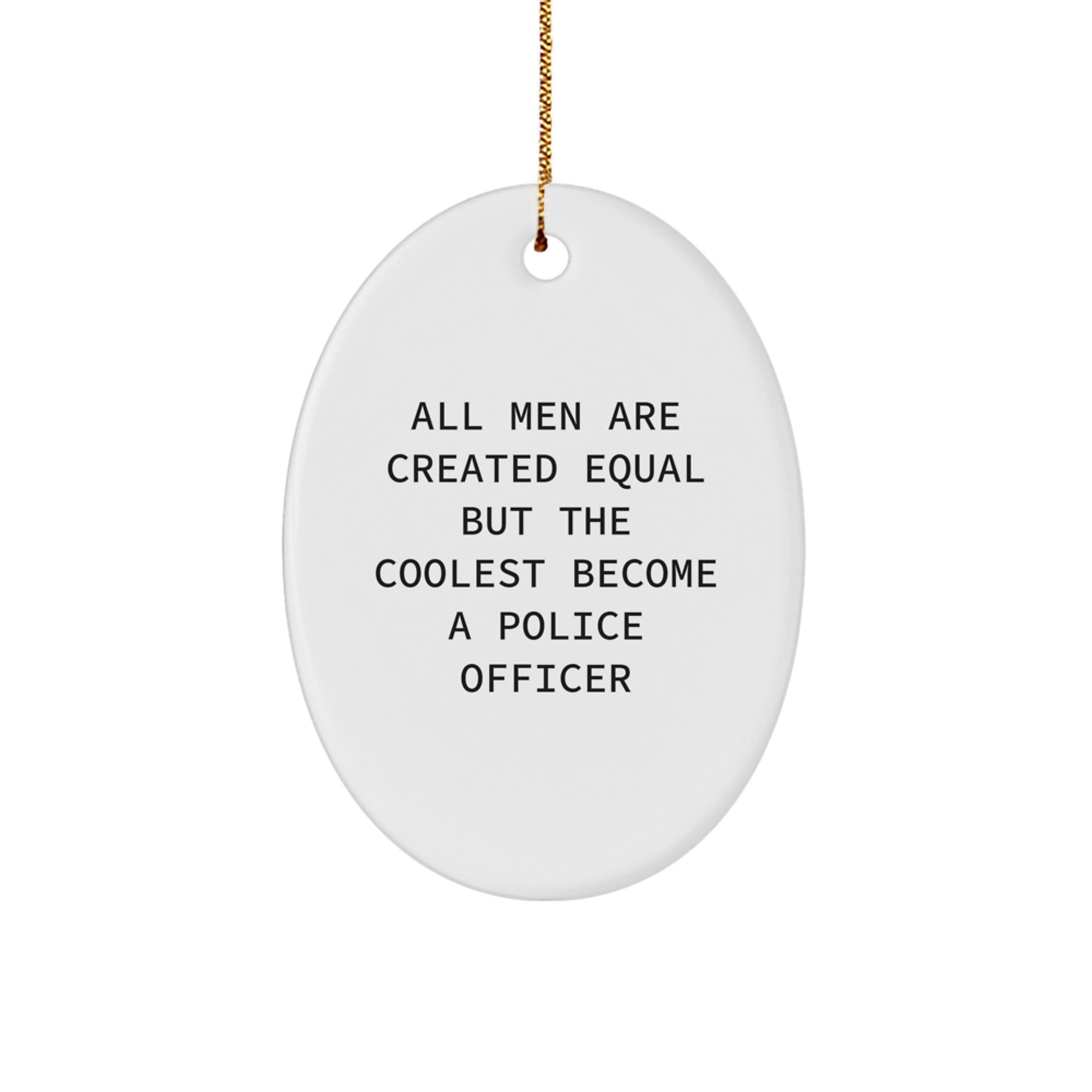 Funny Police Officer Gifts for Men - Oval Ornament, All Men Are Created Equal But The Coolest Become A Police Officer, Gifts from Men, Unique Christmas Unique Gifts - Image 1