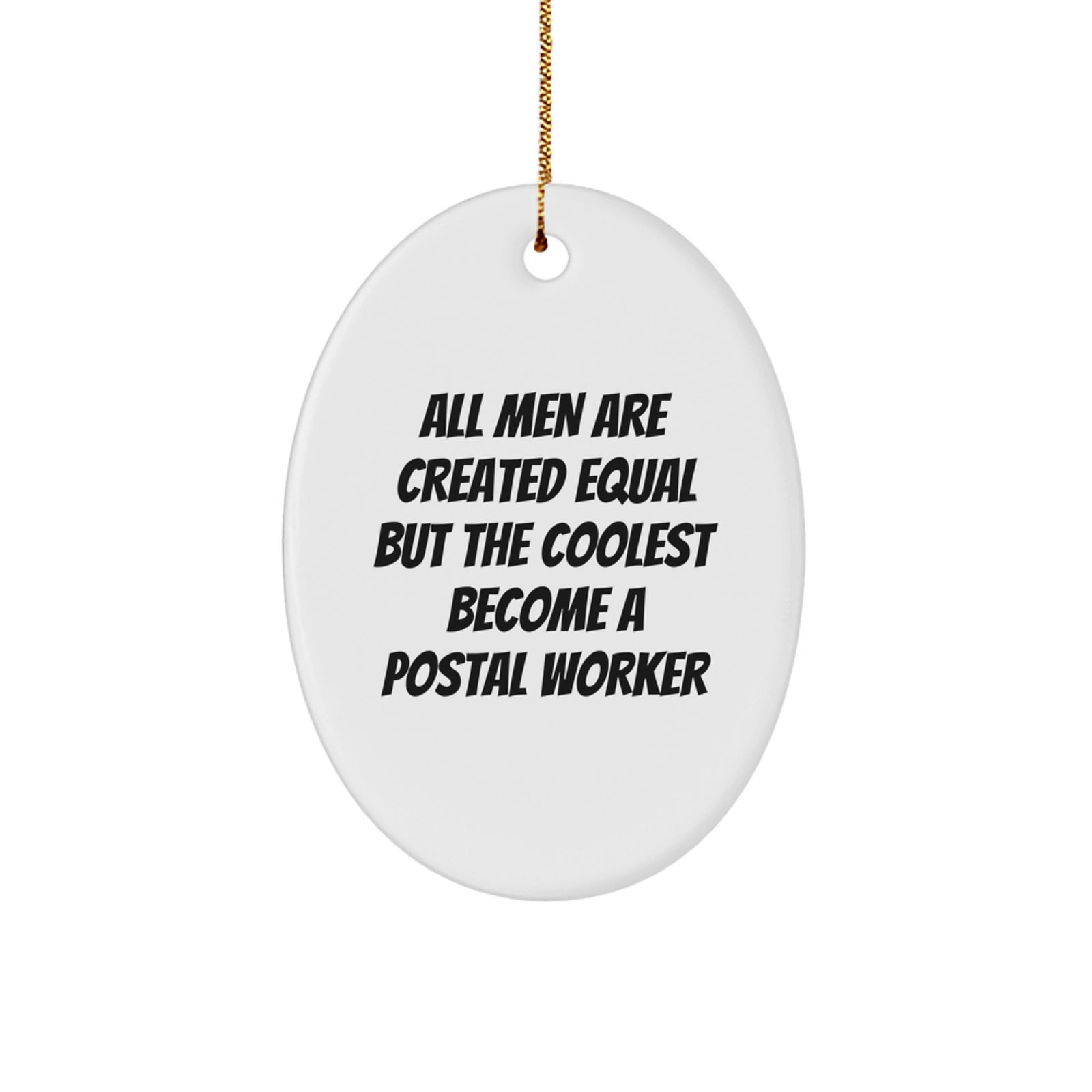 Funny Postal Worker Gifts from Men for Christmas - Oval Ornament with Quote 'All Men Are Created Equal But The Coolest Become A Postal Worker' - Unique and Humorous Present for Friends and Family - Image 1