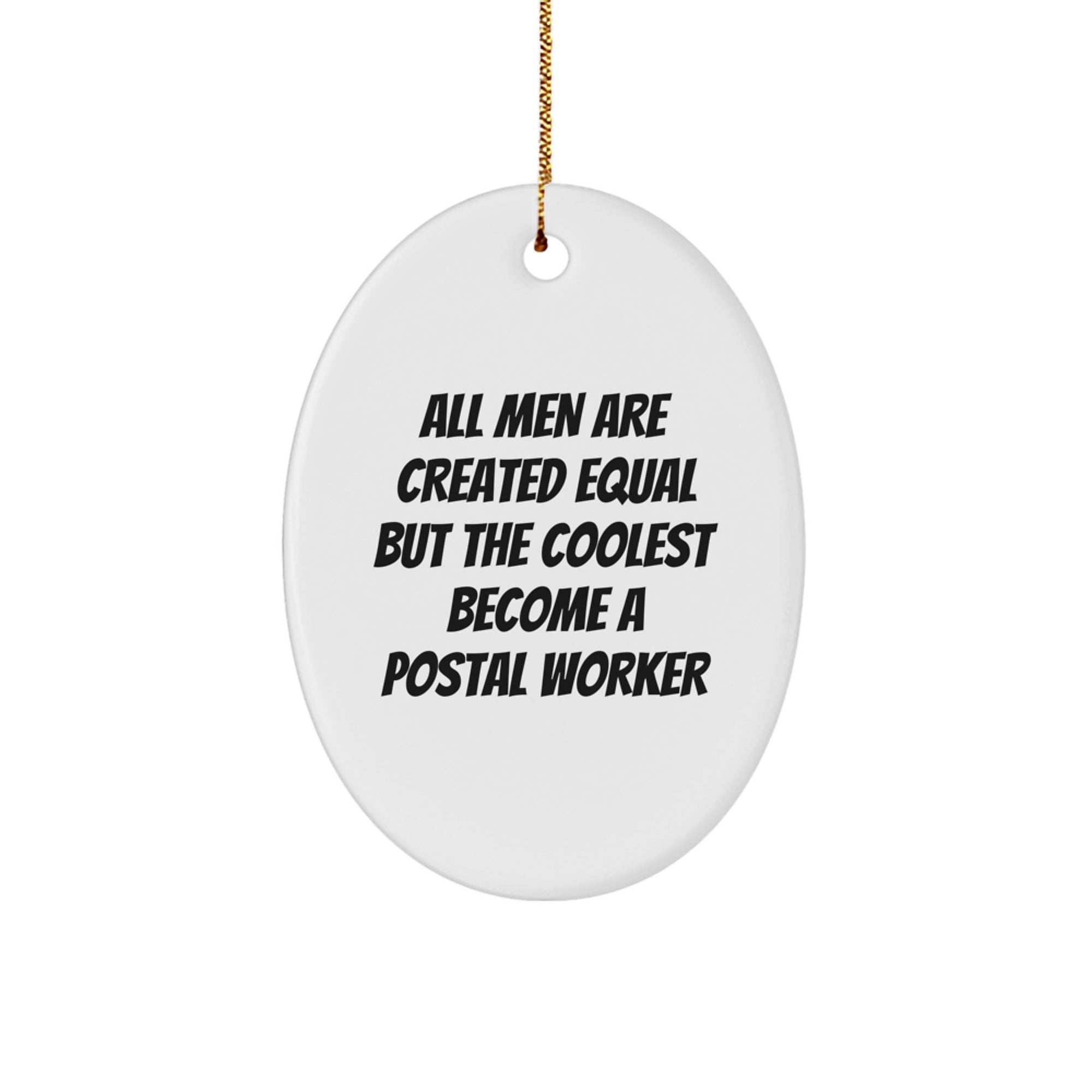 Funny Postal Worker Gifts from Men for Christmas - Oval Ornament with Quote 'All Men Are Created Equal But The Coolest Become A Postal Worker' - Unique and Humorous Present for Friends and Family - Image 1