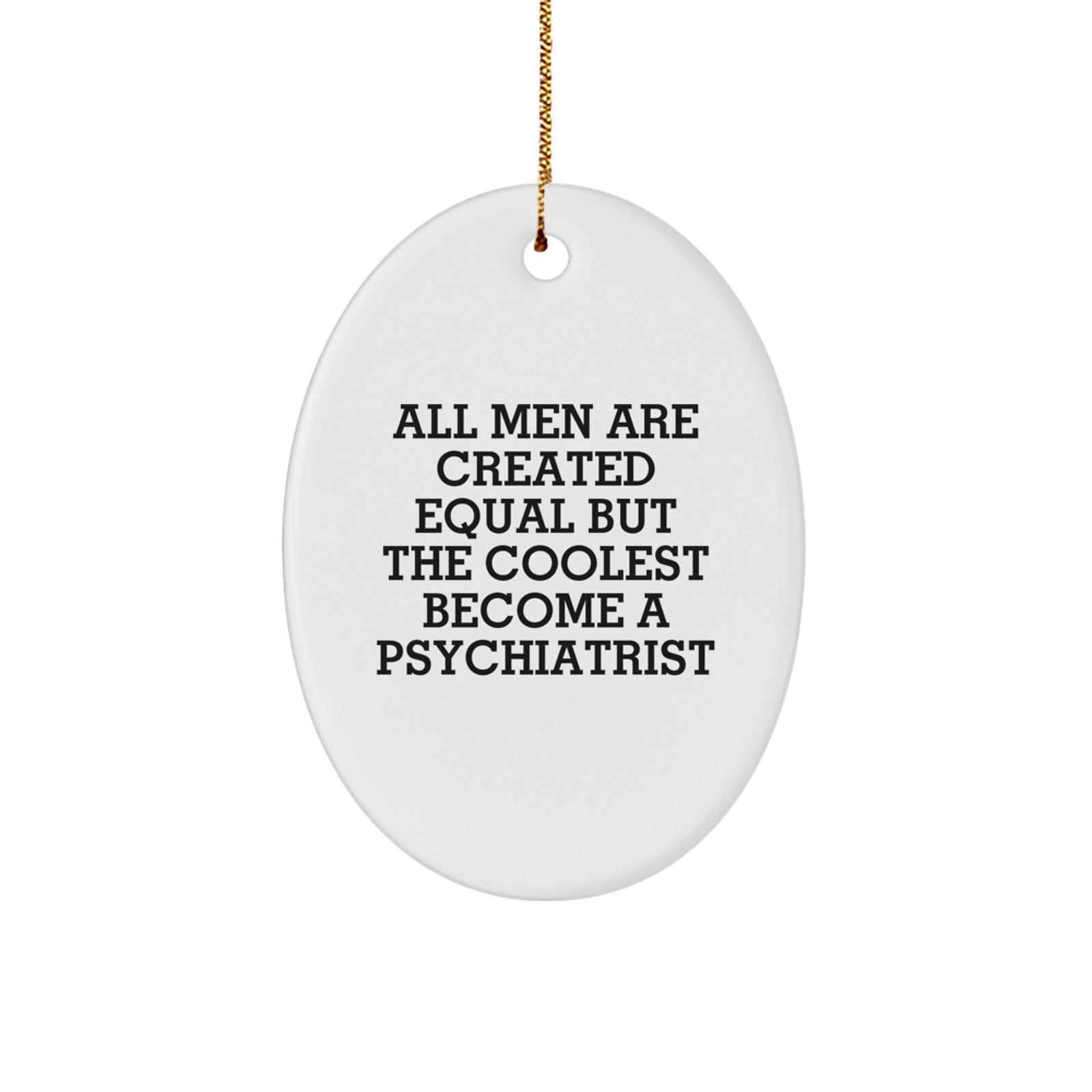 Funny Psychiatrist Gifts for Men, Oval Ornament with 'All Men Are Created Equal But The Coolest Become A Psychiatrist' Quote, Unique Christmas Decorations from Friend or Family for Men's Office - Image 1