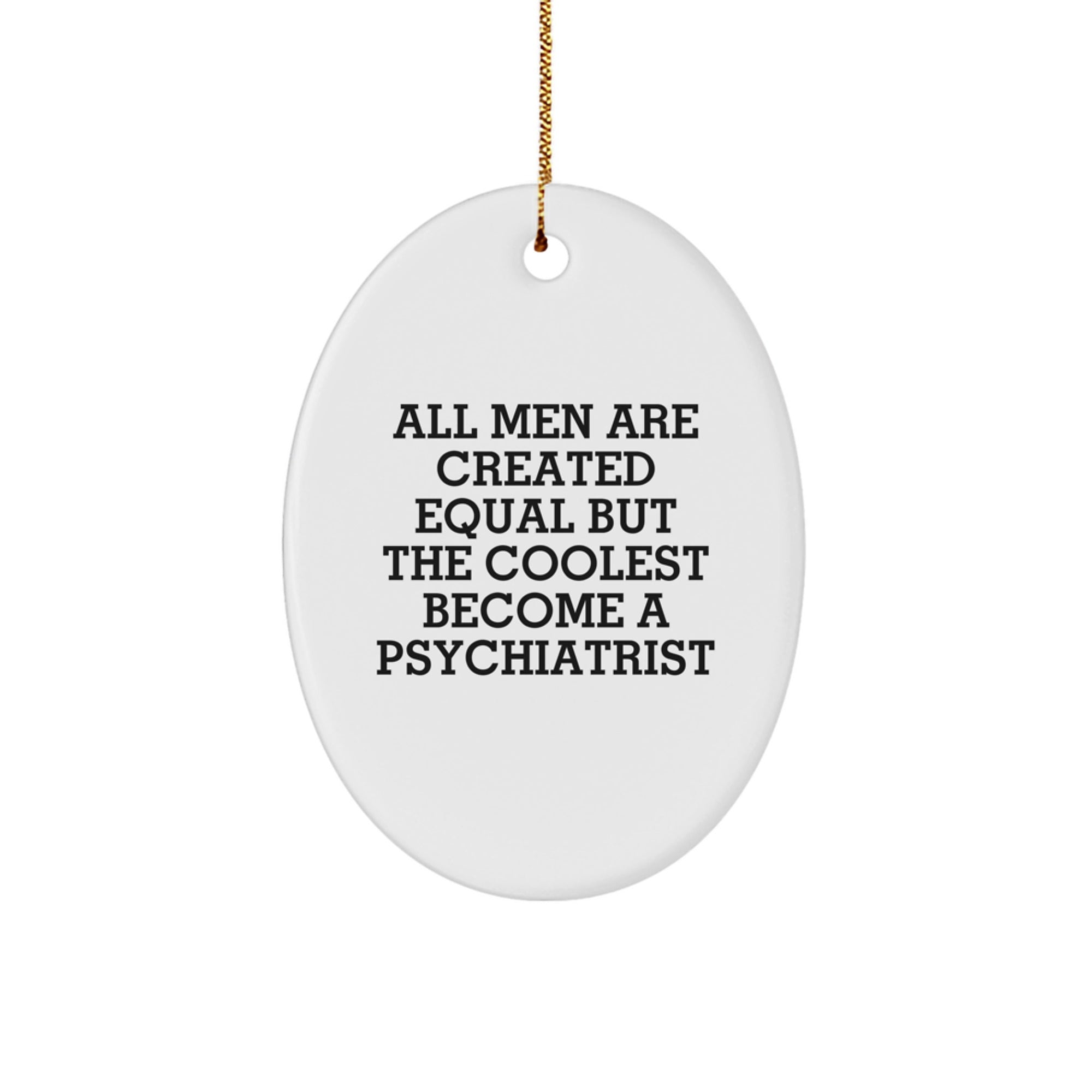 Funny Psychiatrist Gifts for Men, Oval Ornament with 'All Men Are Created Equal But The Coolest Become A Psychiatrist' Quote, Unique Christmas Decorations from Friend or Family for Men's Office - Image 1