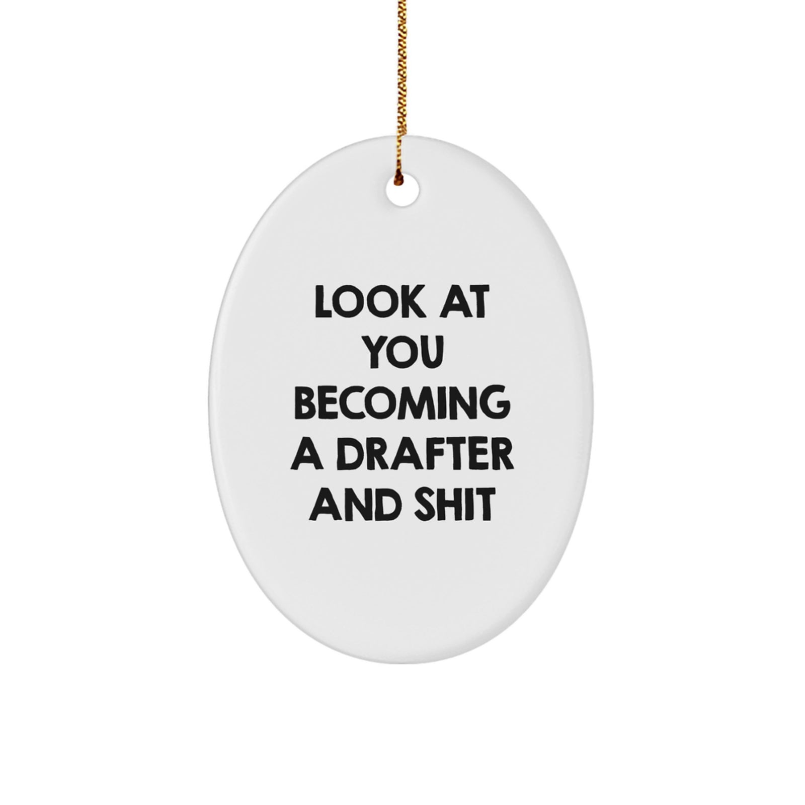 Funny Drafter Gifts for Men, Unique Oval Ornament for Christmas from Friends, Look At You Becoming A Drafter And Shit, Drafter Presents - Image 1