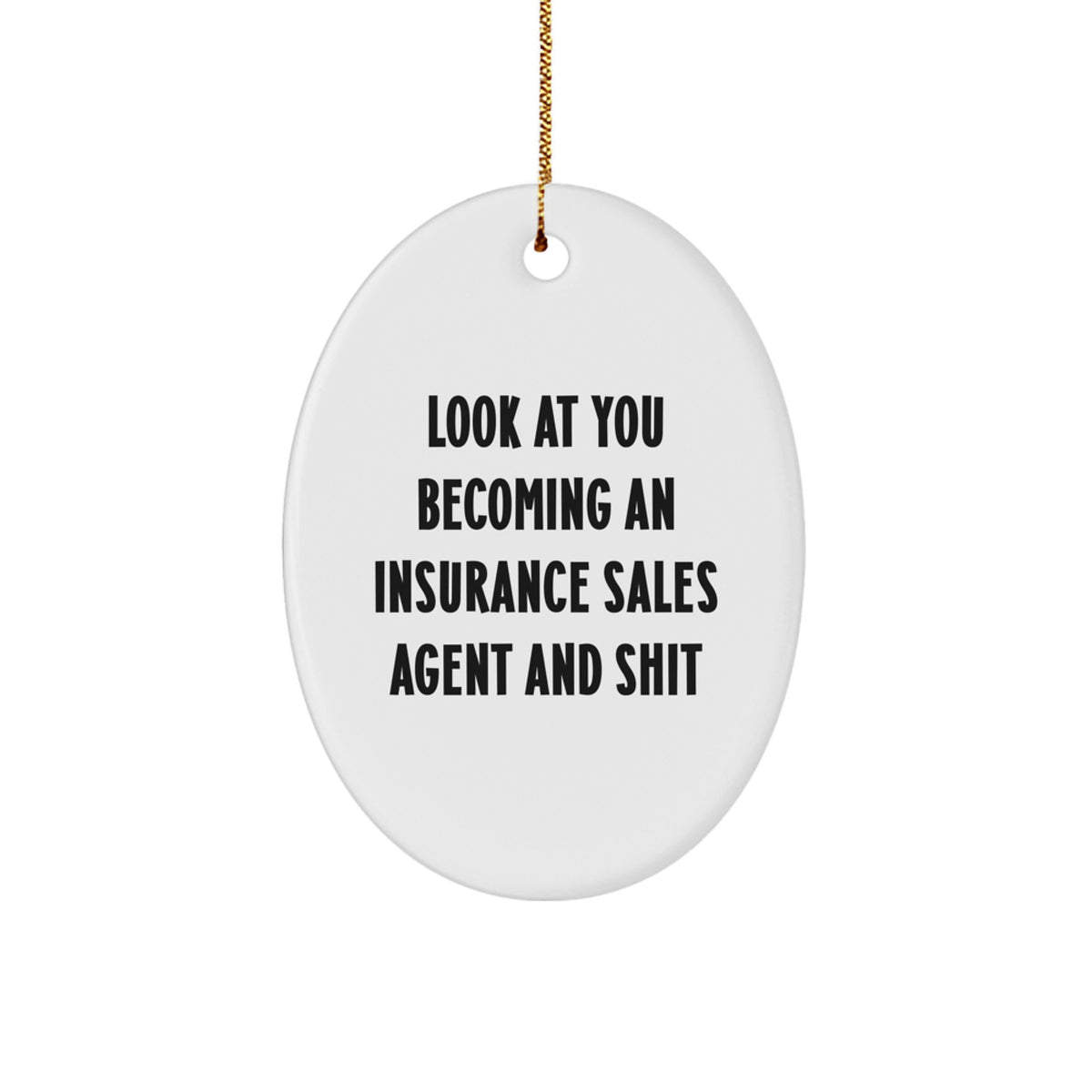 Funny Insurance Sales Agent Oval Ornament Gifts for Men, Look At You Becoming An Insurance Sales Agent And Shit, Christmas Unique Gifts from Friends - Image 1