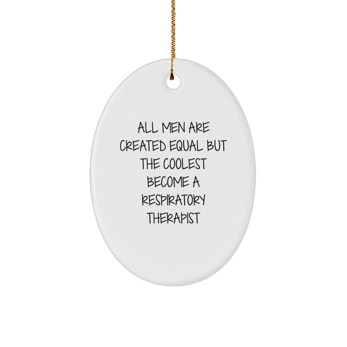 &#39;Funny&#39; Respiratory Therapist Gifts from Men - All Men Are Created Equal But The Coolest Become A Respiratory Therapist Oval Ornament for Christmas Unique Gifts - Image 1