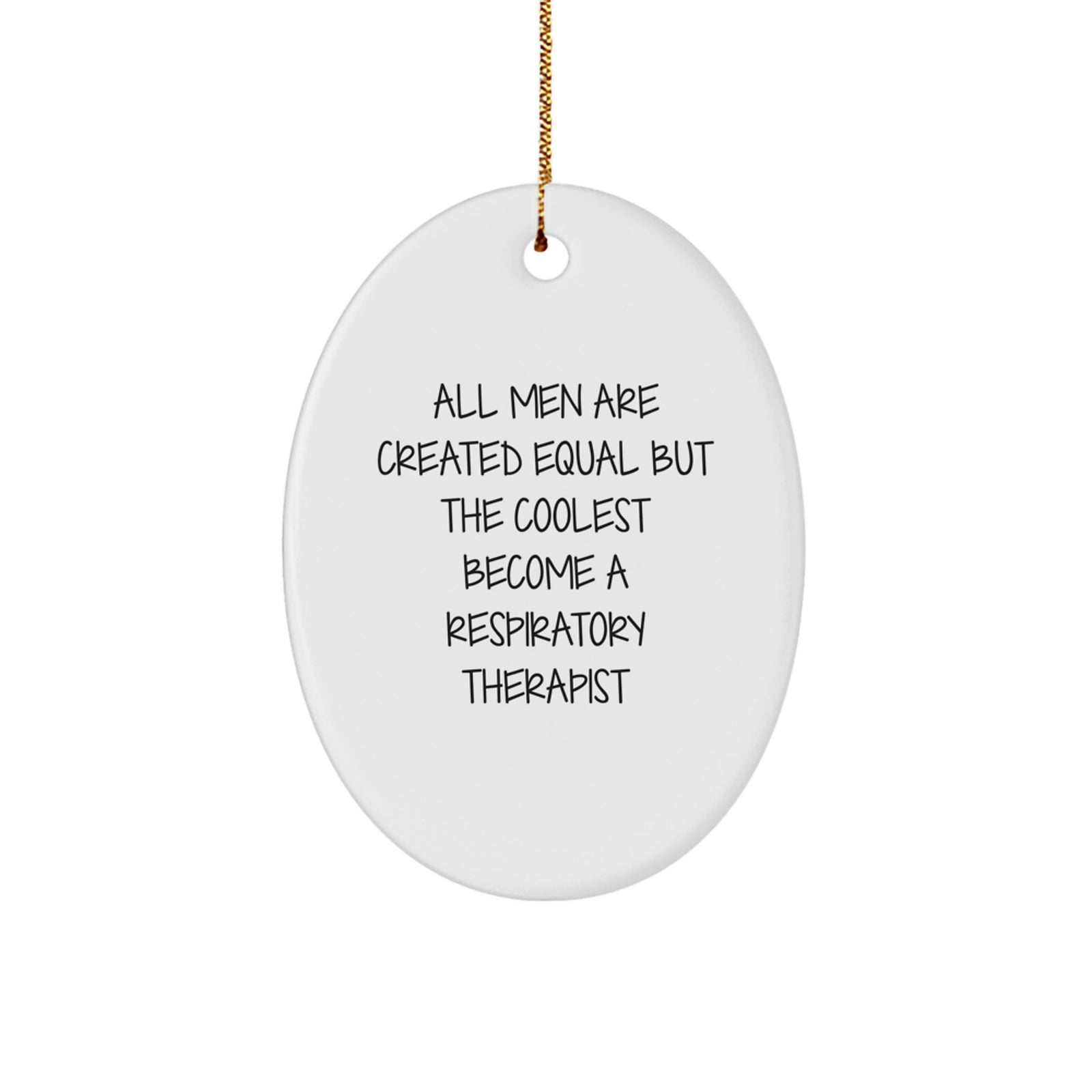 'Funny' Respiratory Therapist Gifts from Men - All Men Are Created Equal But The Coolest Become A Respiratory Therapist Oval Ornament for Christmas Unique Gifts - Image 1