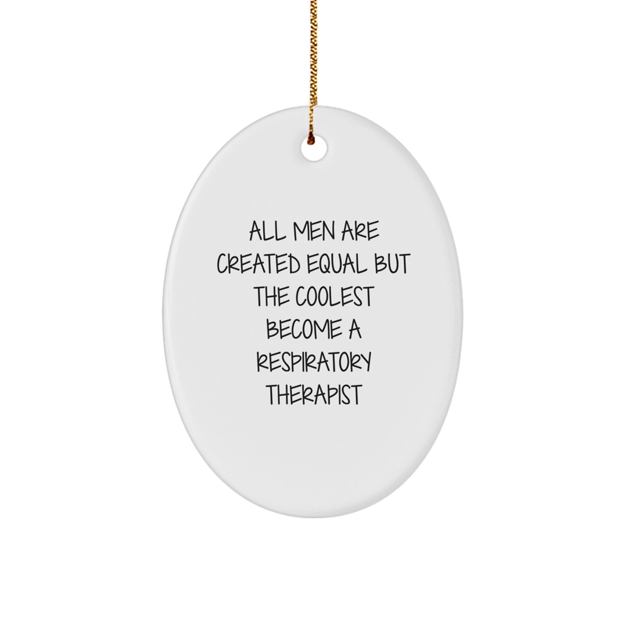 'Funny' Respiratory Therapist Gifts from Men - All Men Are Created Equal But The Coolest Become A Respiratory Therapist Oval Ornament for Christmas Unique Gifts - Image 1