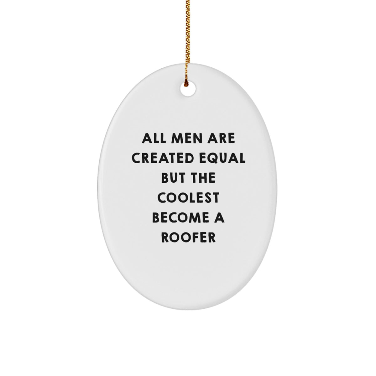 Funny Roofer Gifts for Men - Oval Ornament, All &#39;Men Are Created Equal But The Coolest Become A Roofer&#39; Christmas Unique Decor - Image 1