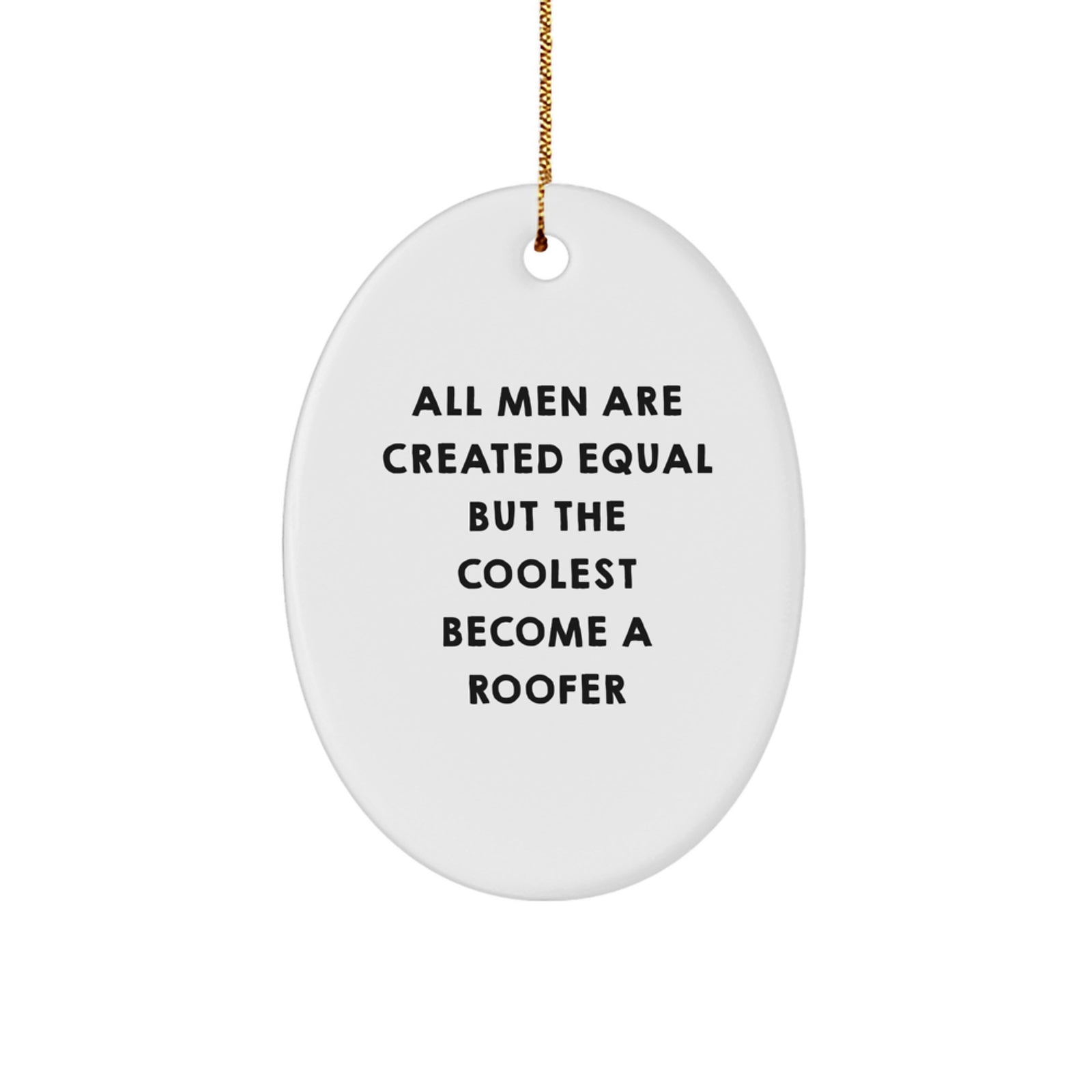 Funny Roofer Gifts for Men - Oval Ornament, All 'Men Are Created Equal But The Coolest Become A Roofer' Christmas Unique Decor - Image 1