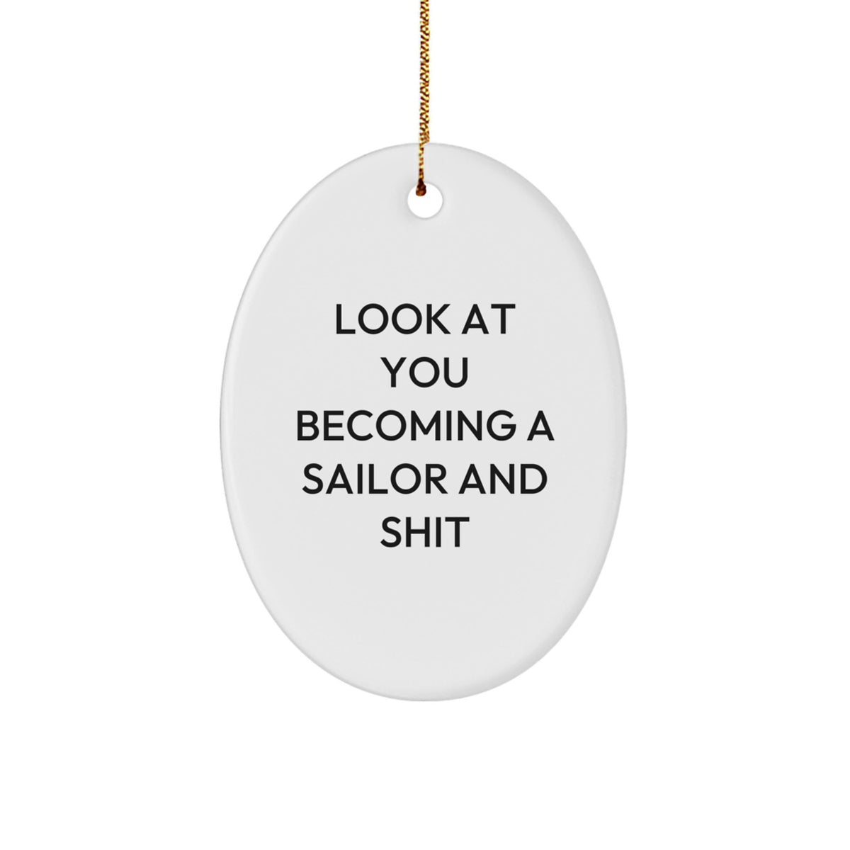 Funny Sailor Oval Ornament Gifts for Sailor Friends and Family - 'Look At You Becoming A Sailor And Shit' Christmas Unique Gifts - Image 1