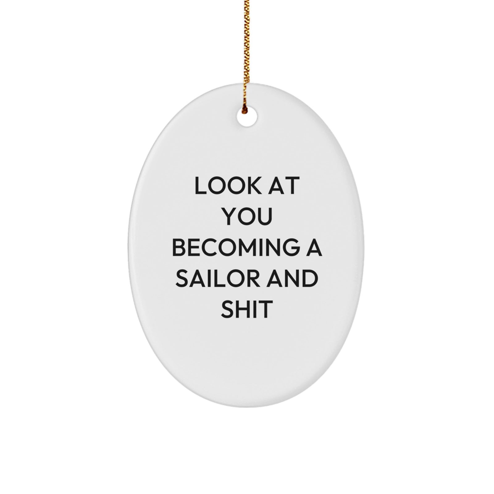 Funny Sailor Oval Ornament Gifts for Sailor Friends and Family - 'Look At You Becoming A Sailor And Shit' Christmas Unique Gifts - Image 1