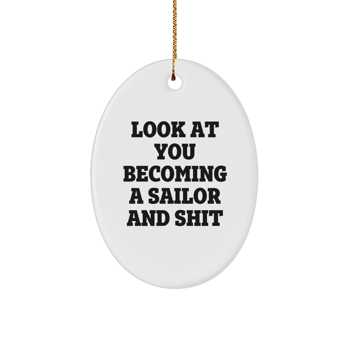 Funny Sailor Gifts, Oval Ornament for Sailor Men, Christmas Unique Gifts from Friends, Look At You Becoming Sailor and Shit Oval Decoration - Image 1