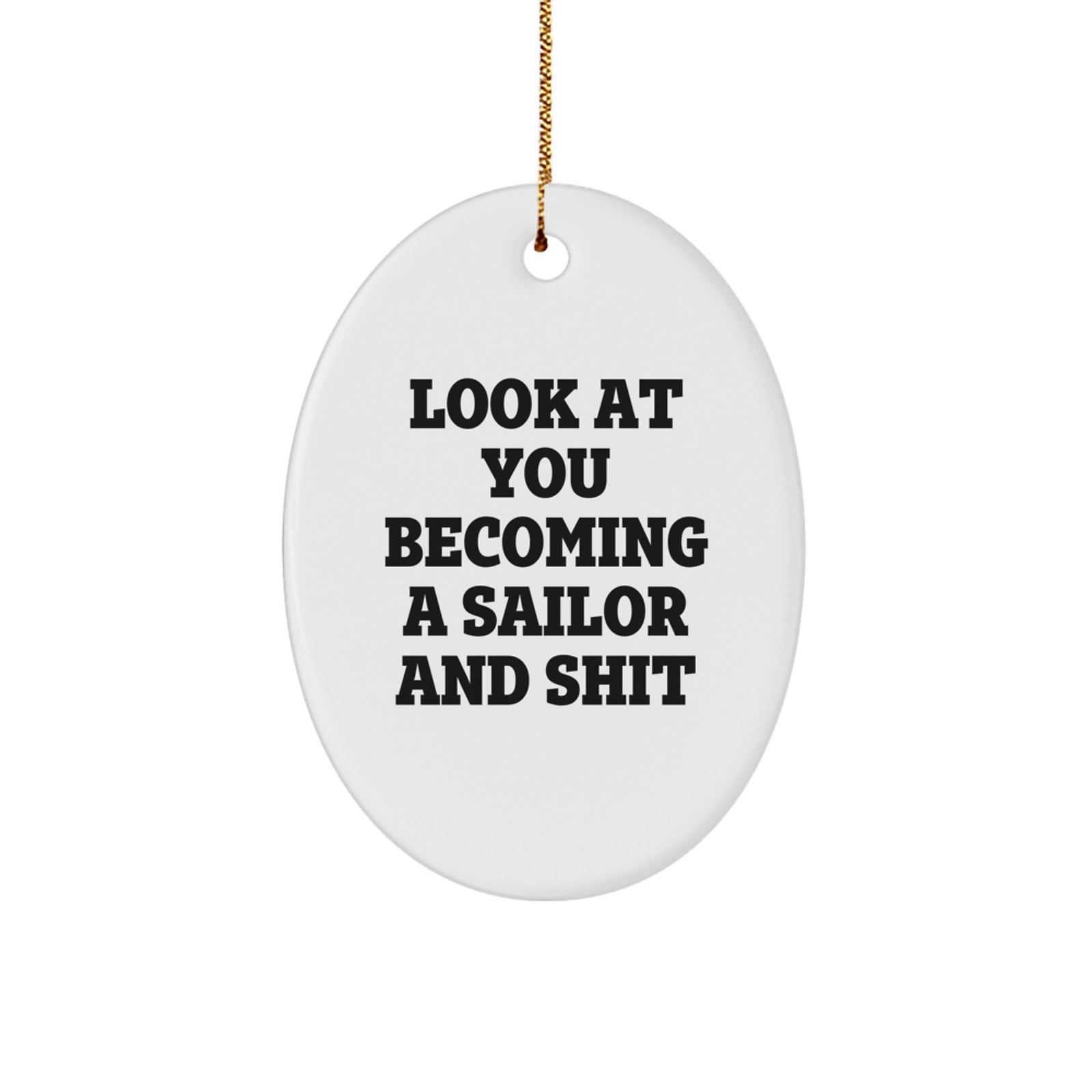 Funny Sailor Gifts, Oval Ornament for Sailor Men, Christmas Unique Gifts from Friends, Look At You Becoming Sailor and Shit Oval Decoration - Image 1