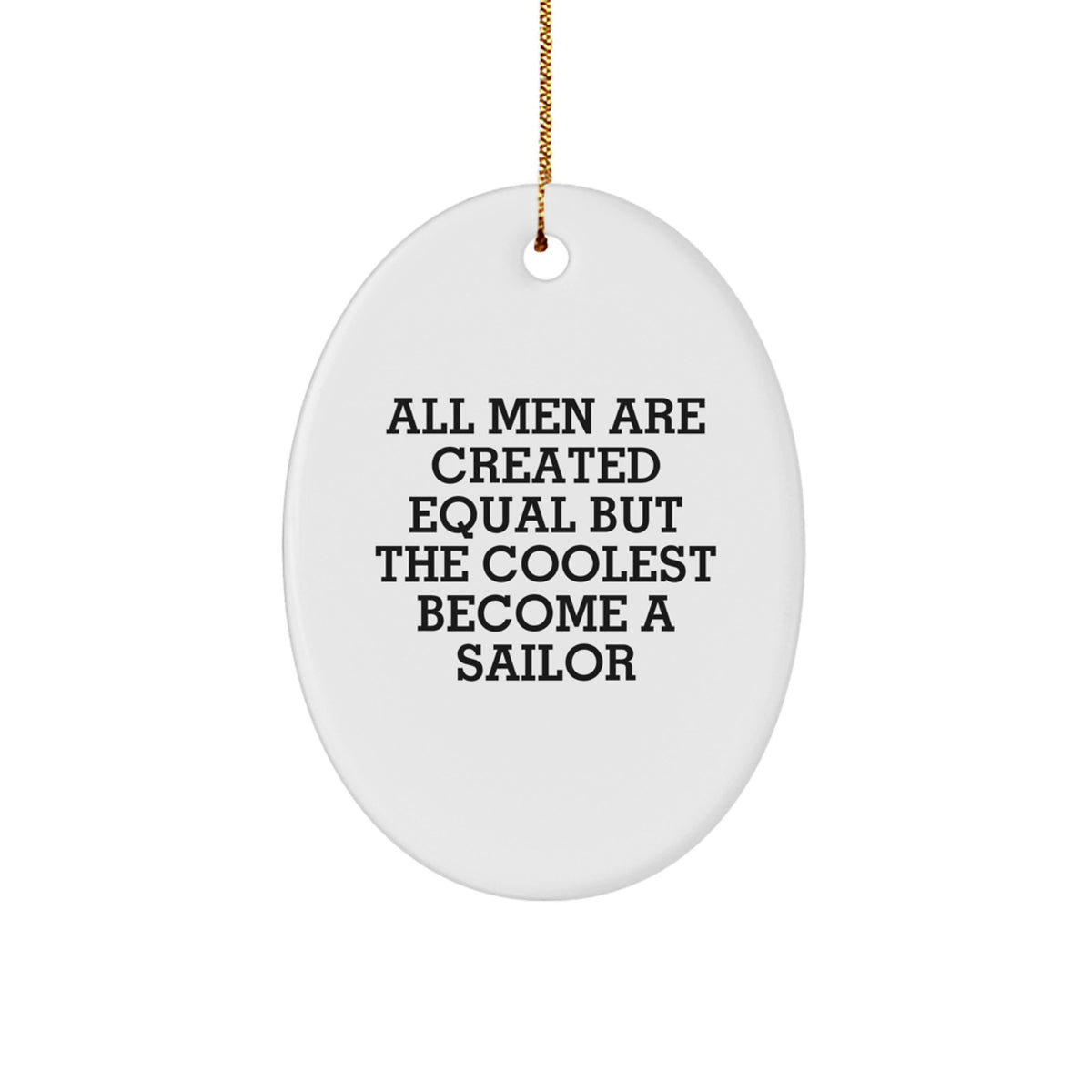 Gifts from Men for Sailor Friends - Funny Sailor Oval Ornament, Unique Christmas Unique Gifts for Men, All Men Are Created Equal But The Coolest Become A Sailor - Image 1