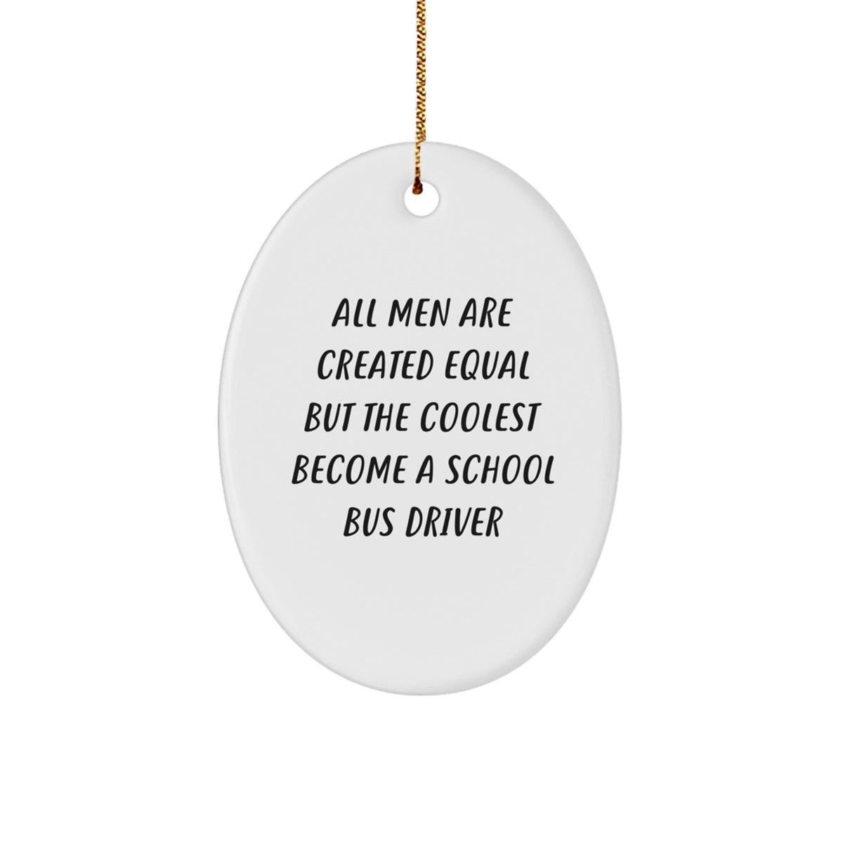 Funny School Bus Driver Gifts for Men from Friends - Oval Ornament, All Men Are Created Equal But The Coolest Become A School Bus Driver Christmas Unique Gifts - Image 1