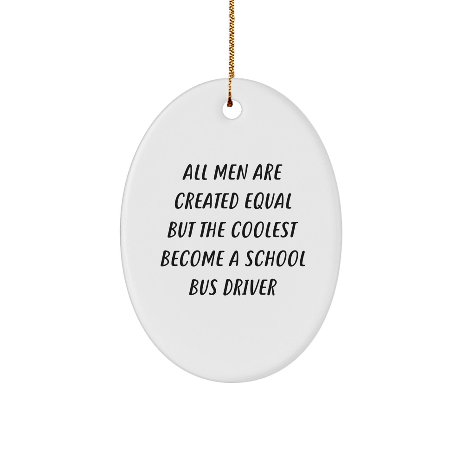 Funny School Bus Driver Gifts for Men from Friends - Oval Ornament, All Men Are Created Equal But The Coolest Become A School Bus Driver Christmas Unique Gifts - Image 1