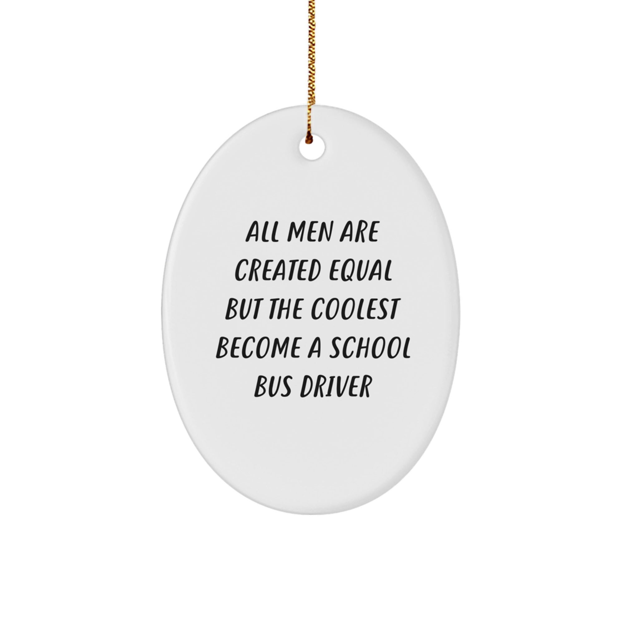 Funny School Bus Driver Gifts for Men from Friends - Oval Ornament, All Men Are Created Equal But The Coolest Become A School Bus Driver Christmas Unique Gifts - Image 1